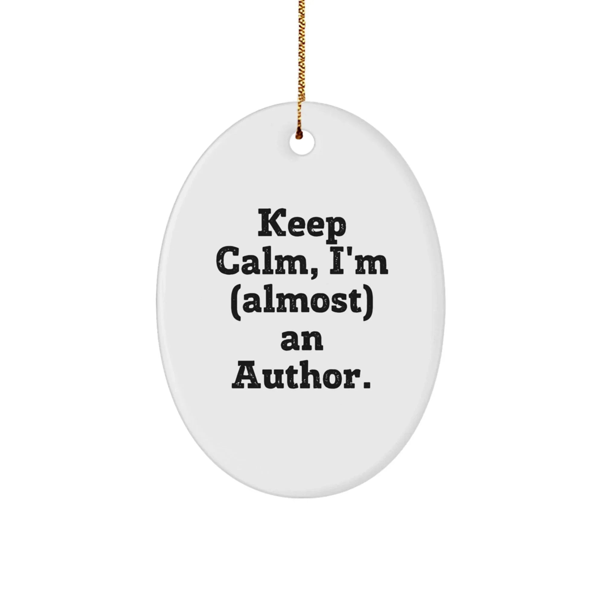 Funny Author Gifts for Friends - Keep Calm Almost Author Oval Ornament, White MDF Wood, Gift from Friends, Perfect Christmas Unique Gifts