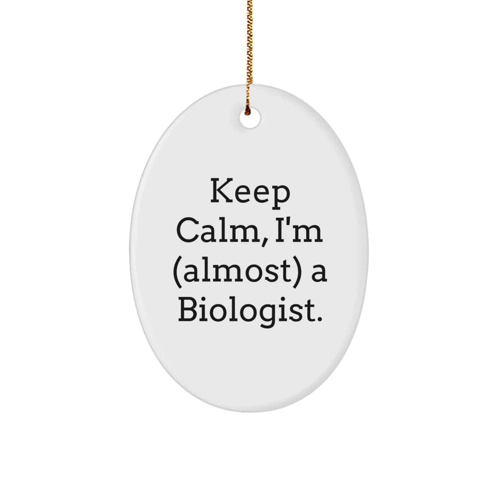 Funny Biologist Gifts for Him - Oval Ornament Keep Calm I'm (almost) A Biologist Christmas Decorations