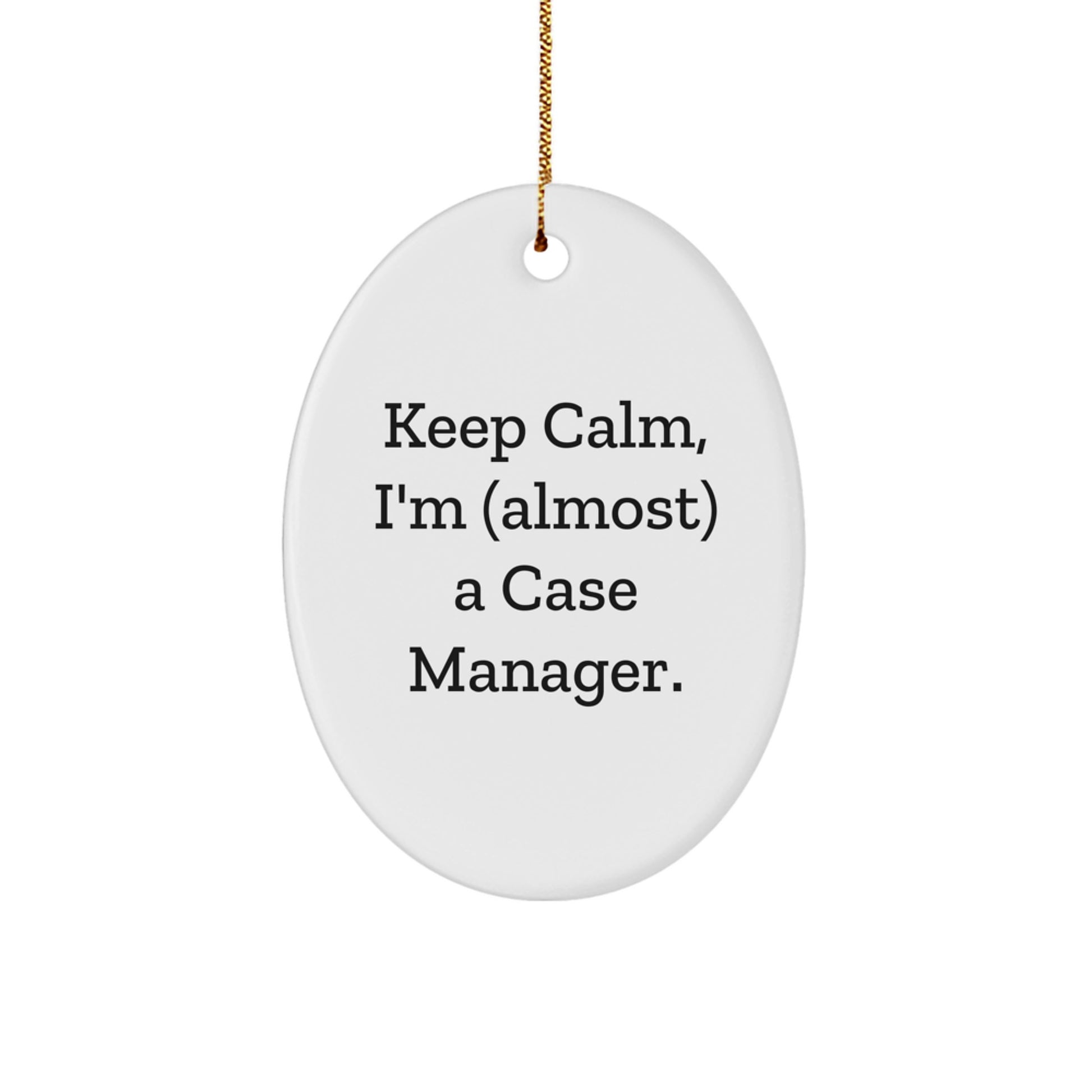 Case Manager Gifts from Friends, Oval Ornament with 'Keep Calm, I'm (almost) A Case Manager.', Christmas Unique Gifts