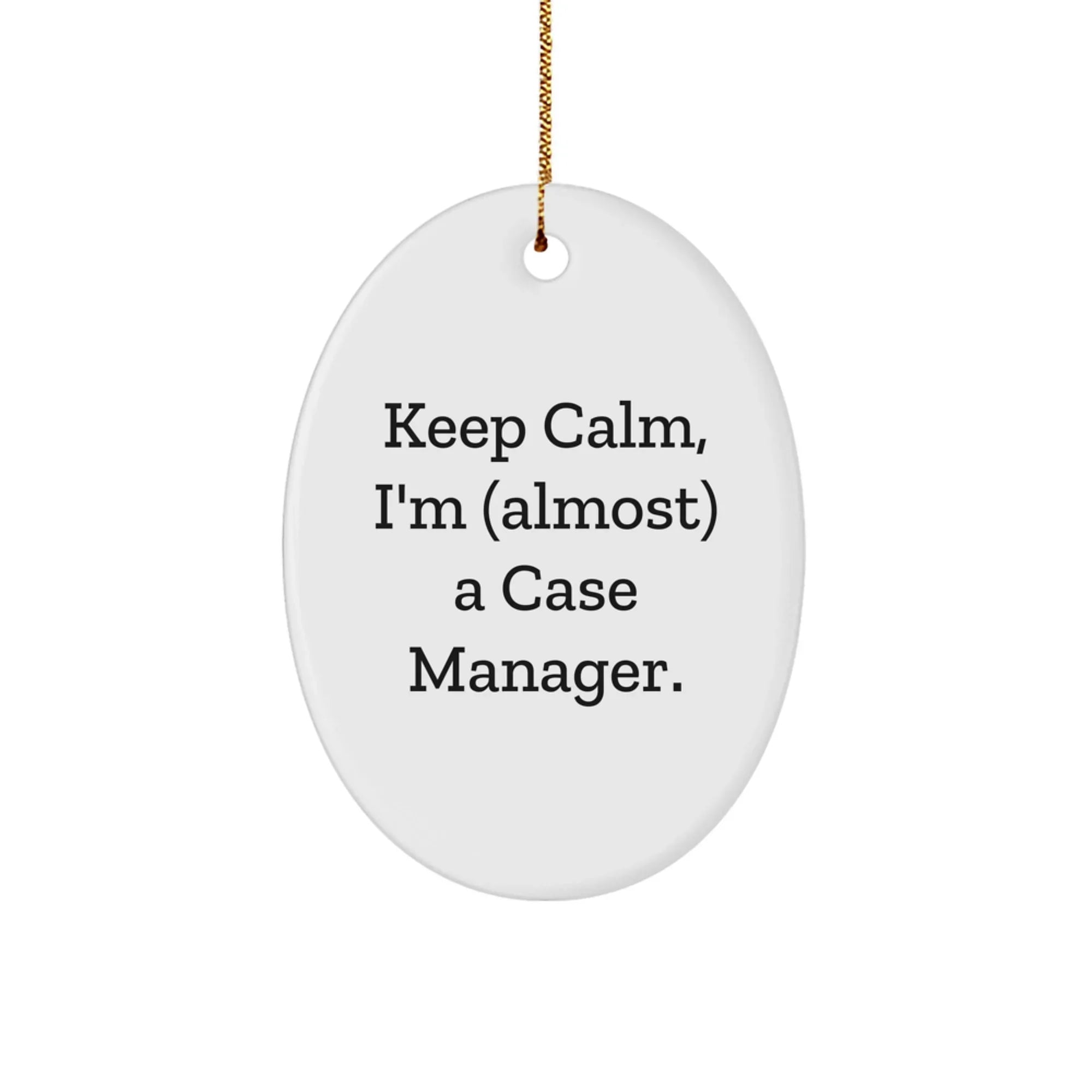 Case Manager Gifts from Friends, Oval Ornament with 'Keep Calm, I'm (almost) A Case Manager.', Christmas Unique Gifts