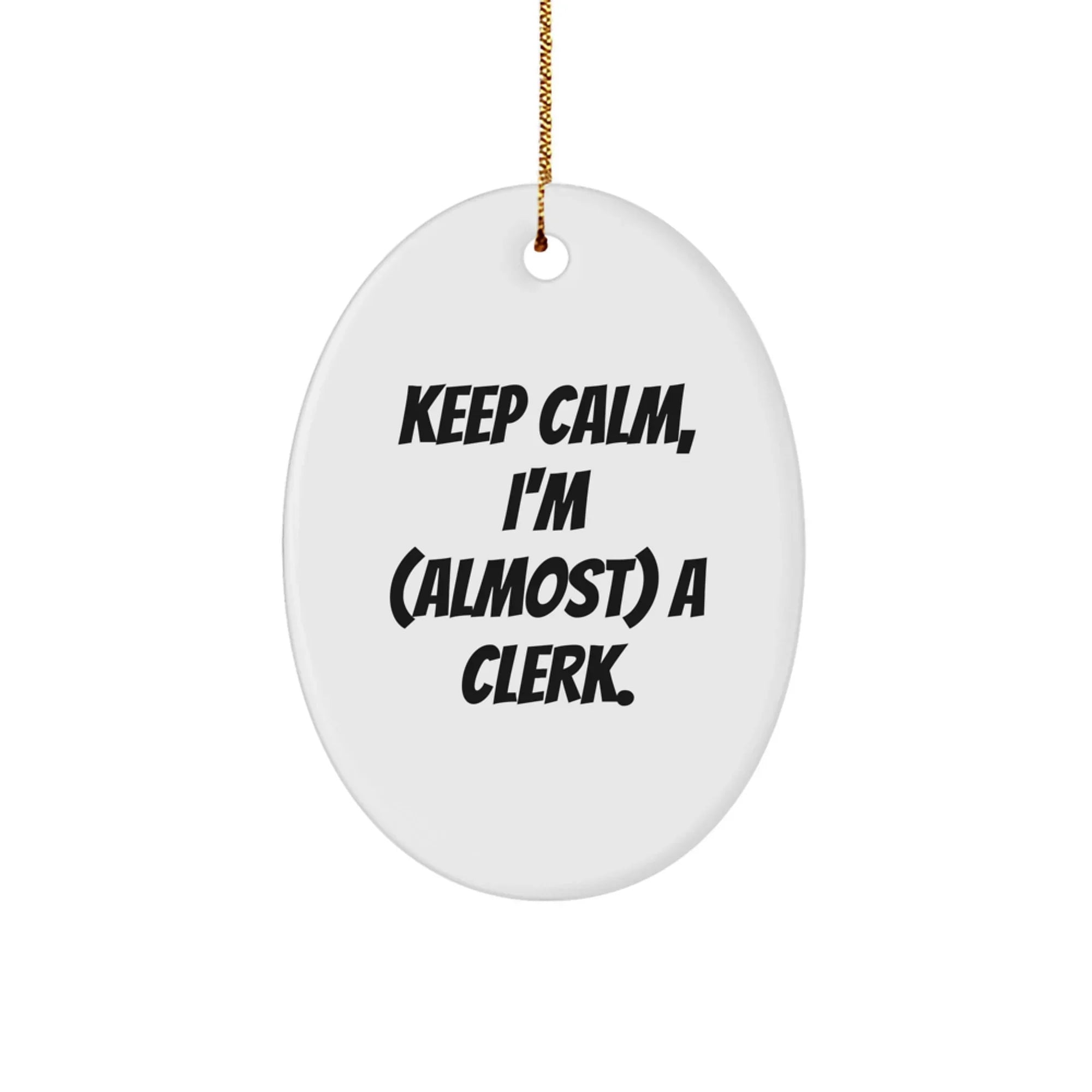 Funny Clerk Gifts for Men, Oval Ornament Keep Calm I'm Almost a Clerk White Christmas Unique Gifts