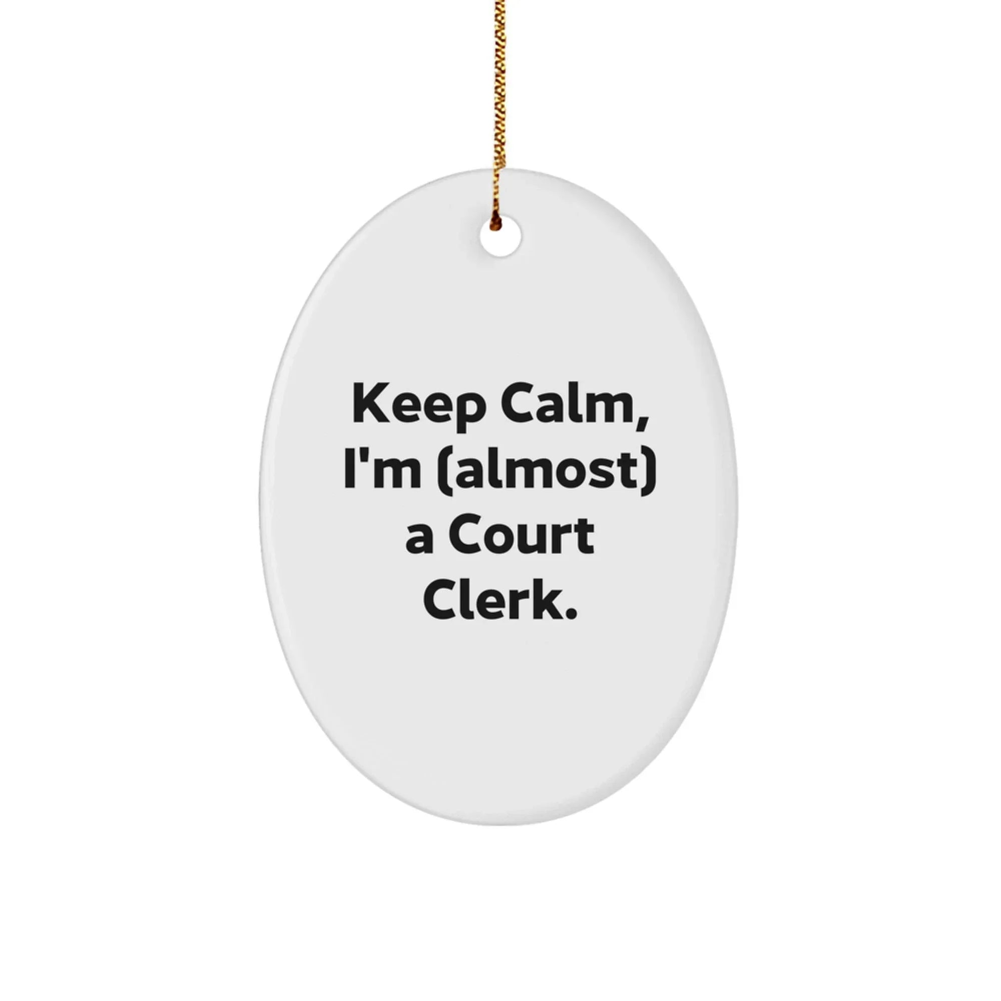 Funny Court Clerk Gifts for Men - Oval Ornament, Keep Calm I'm (almost) A Court Clerk, Unique Christmas Unique Gifts from Family