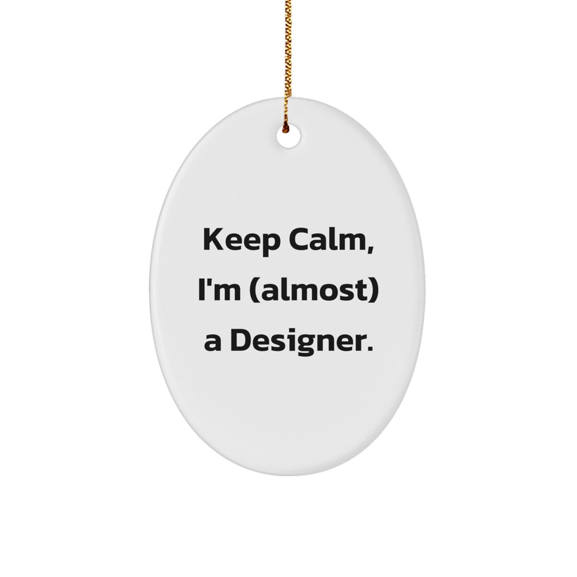 Funny Designer Oval Ornament Gifts from Men to Women Friends and Family - Keep Calm I'm almost a Designer Christmas Unique Gifts - Image 1