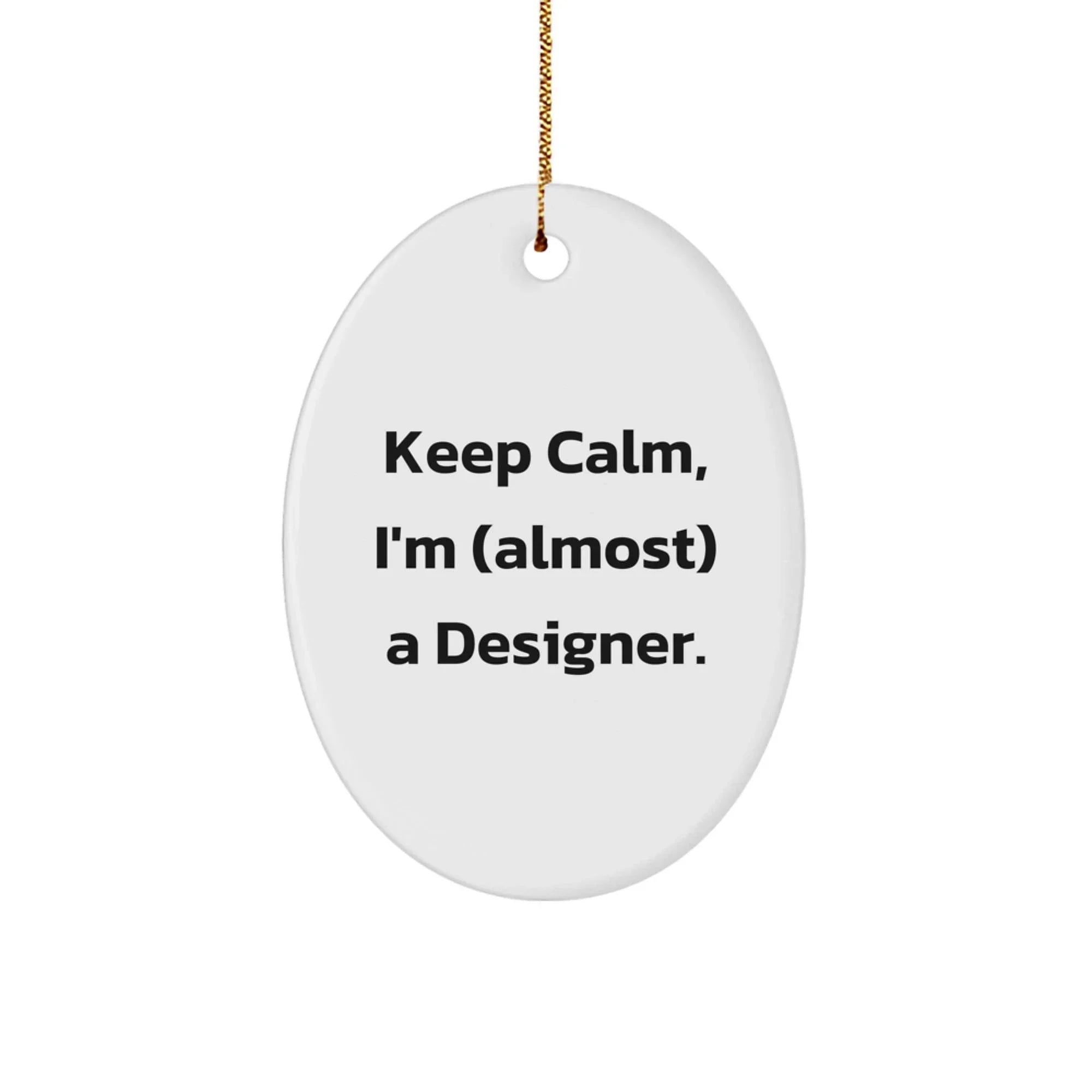 Funny Designer Oval Ornament Gifts from Men to Women Friends and Family - Keep Calm I'm almost a Designer Christmas Unique Gifts
