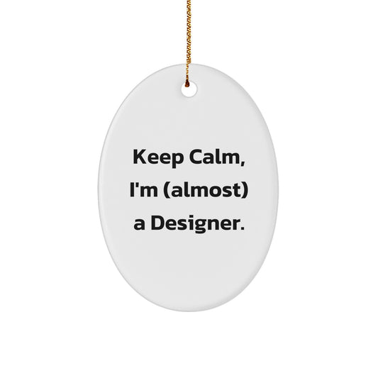 Funny Designer Oval Ornament Gifts from Men to Women Friends and Family - Keep Calm I'm almost a Designer Christmas Unique Gifts - Image 1