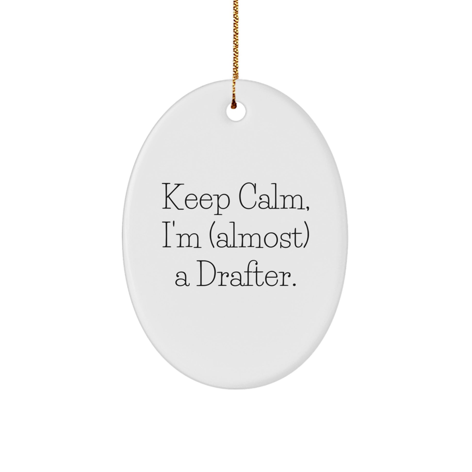 Keep Calm I'm Almost a Drafter Funny Christmas Unique Gifts for Drafter Friends and Family from Men - Oval Ornament Drafter Enthusiast Gift - Image 1