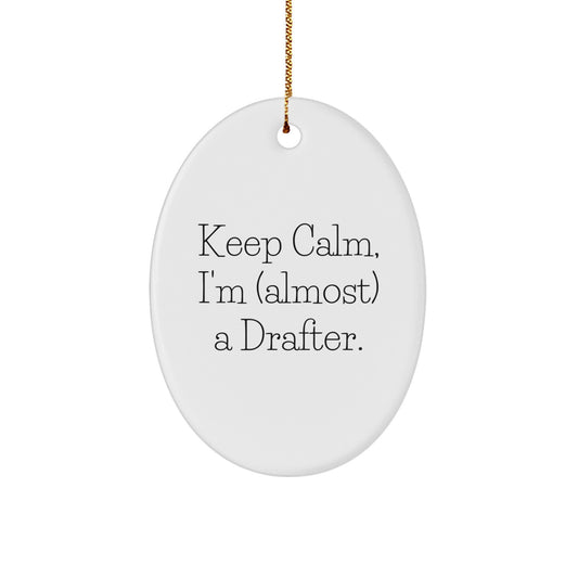 Keep Calm I'm Almost a Drafter Funny Christmas Unique Gifts for Drafter Friends and Family from Men - Oval Ornament Drafter Enthusiast Gift - Image 1