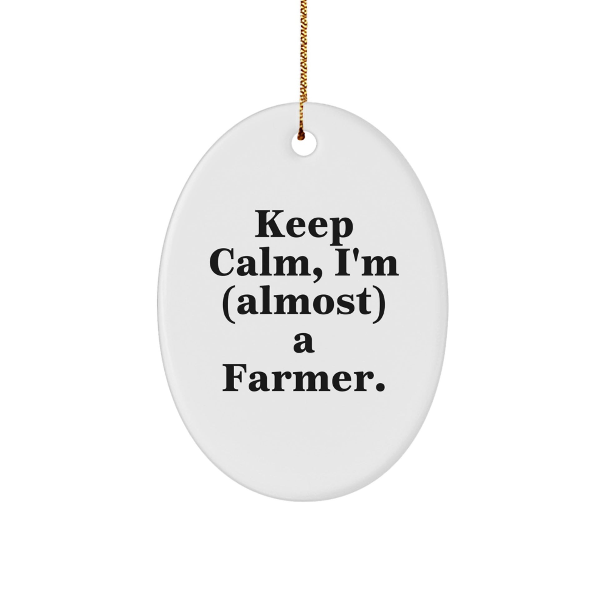Funny Farmer Gifts for Men Oval Ornament Keep Calm I'm almost a Farmer - Unique Christmas Unique Gifts from Friends - Image 1