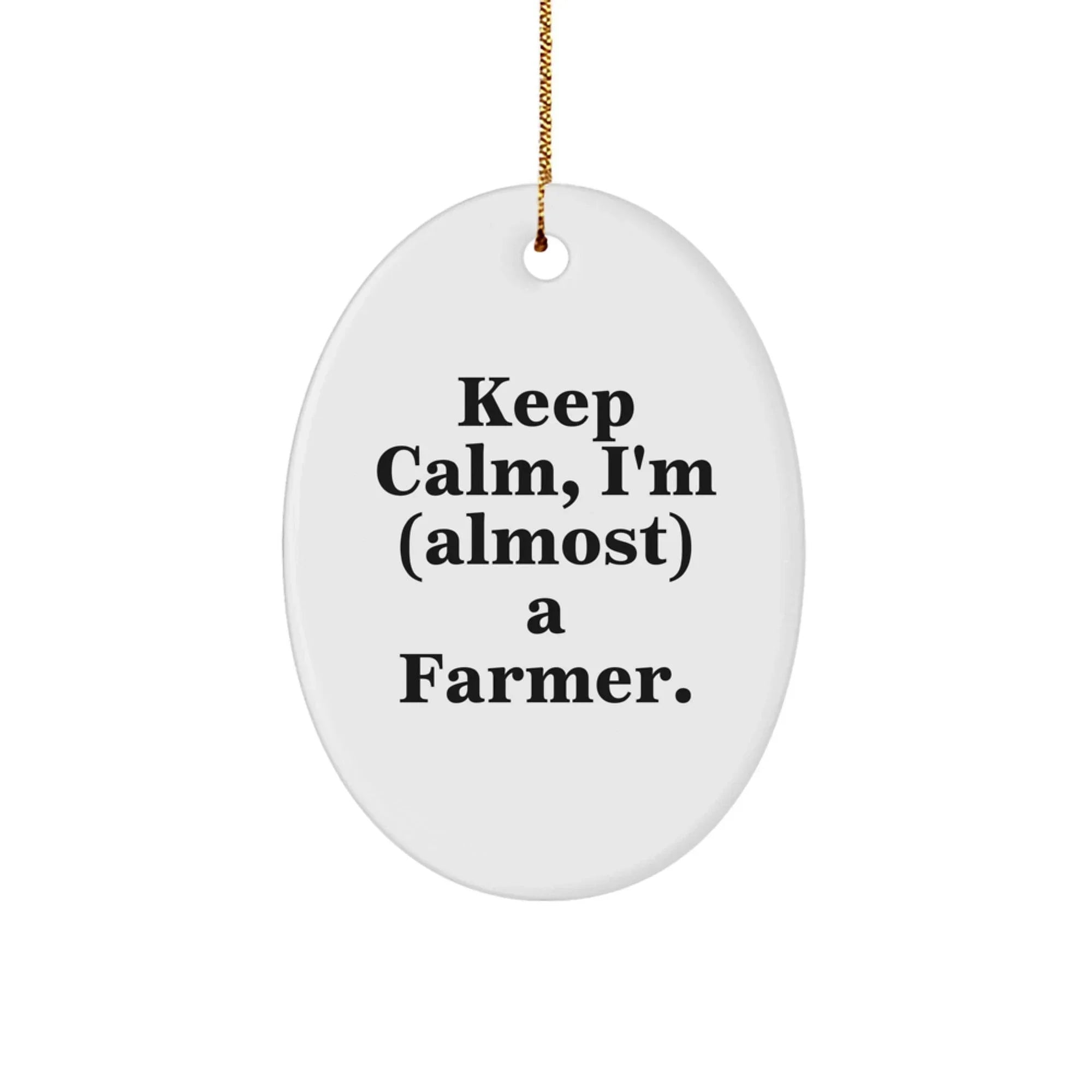 Funny Farmer Gifts for Men Oval Ornament Keep Calm I'm almost a Farmer - Unique Christmas Unique Gifts from Friends