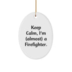Funny Firefighter Gifts from Friends, Unique Oval Ornament for Men, Christmas Unique Gifts, Keep Calm I'm almost A Firefighter