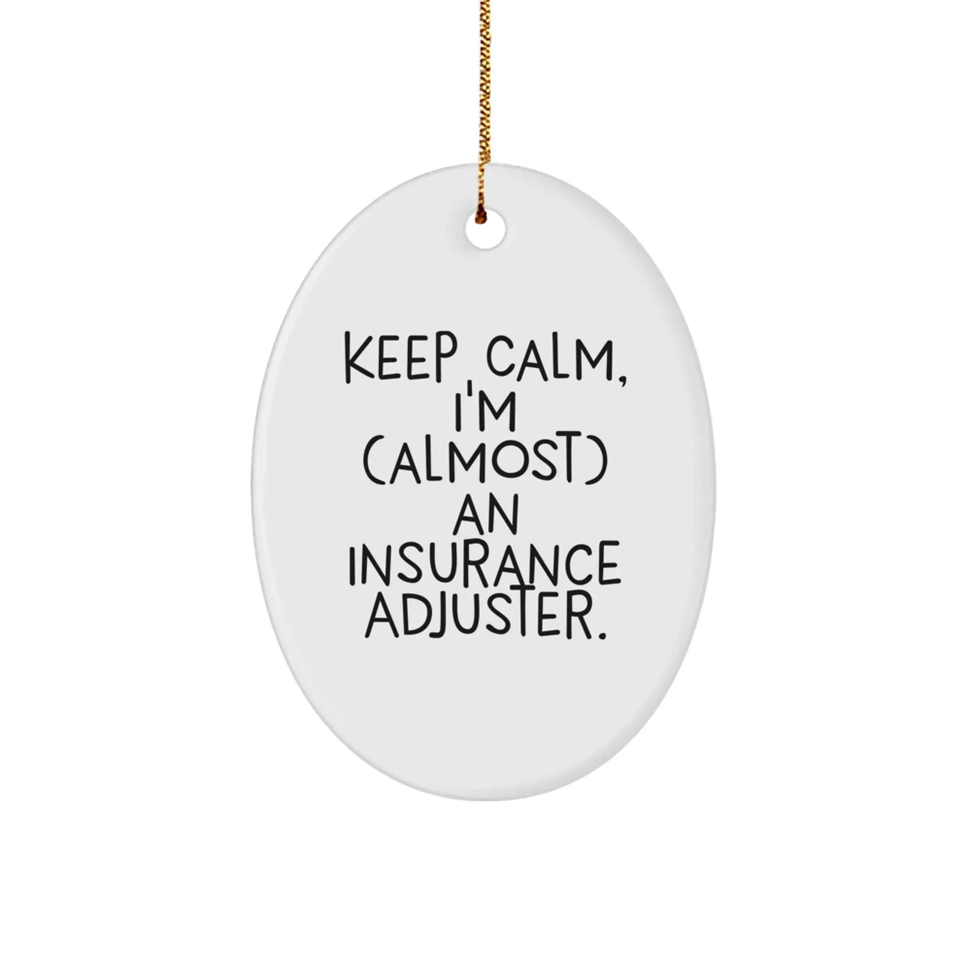 Funny Insurance Adjuster Gifts for Men, Oval Ornament Keeps Calm, I'm (almost) An Insurance Adjuster.