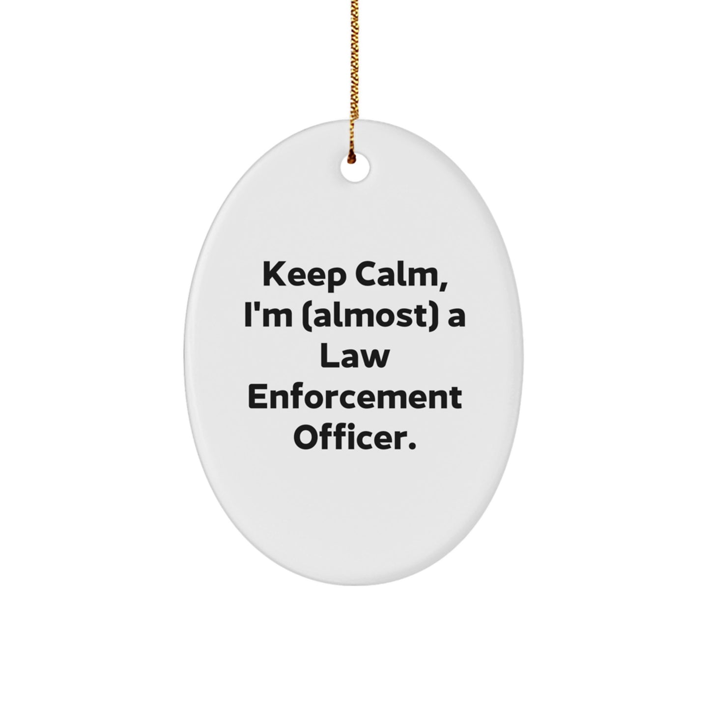 Funny Law Enforcement Officer Oval Ornament Gifts from Friends and Family for Men and Women - Keep Calm I'm (almost) A Law Enforcement Officer - Christmas Unique Decorations - Image 1