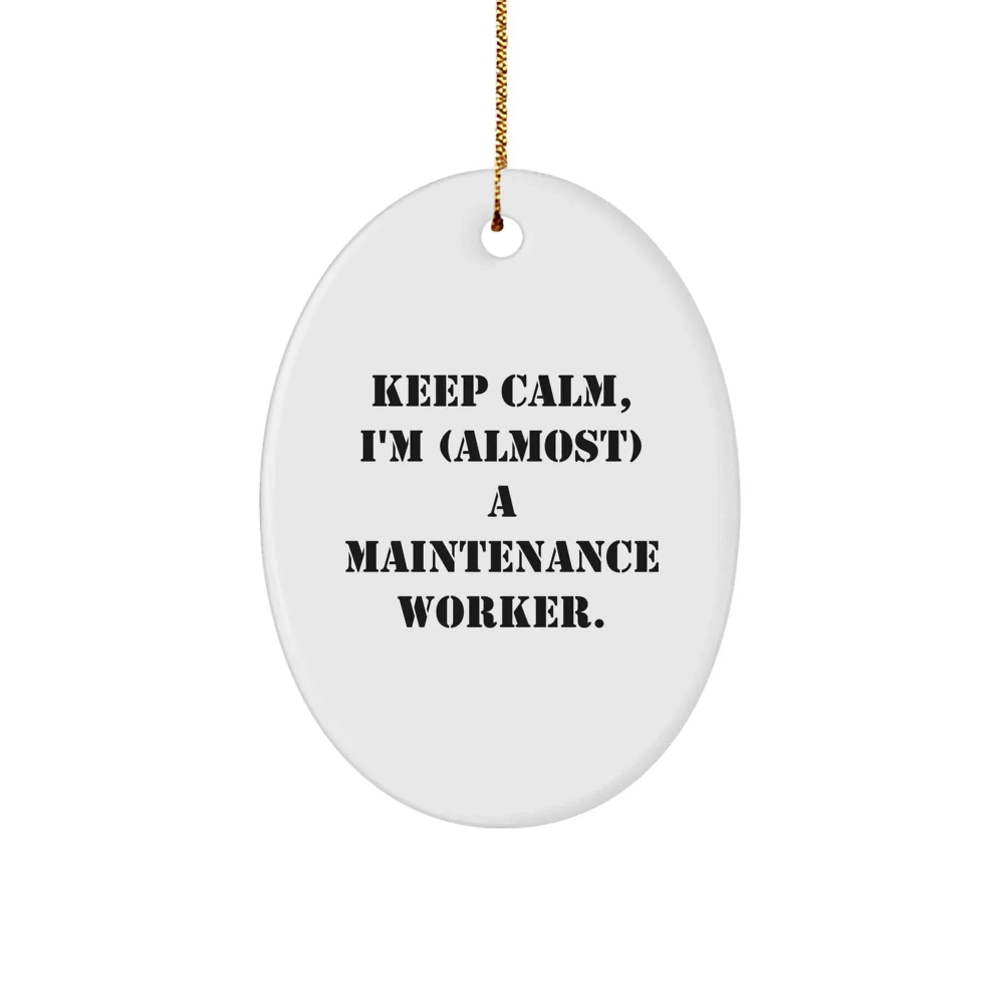 Funny Maintenance Worker Gifts - 'Keep Calm, I'm (almost) A Maintenance Worker' Oval Ornament, White, Christmas Unique Gifts from Family to Maintenance Workers