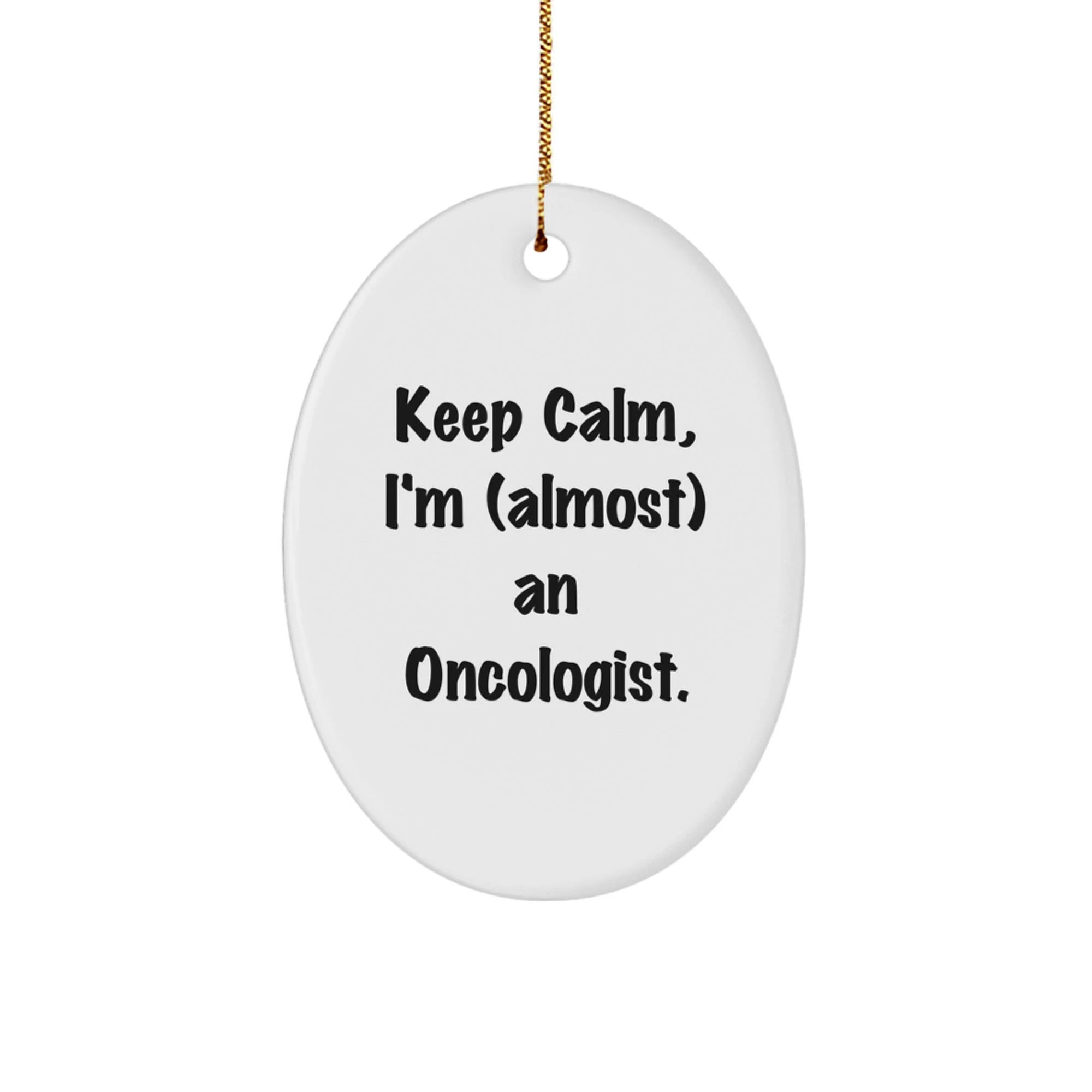 Gifts from Friends and Family, Keep Calm I'm (almost) An Oncologist Christmas Unique Gifts for Oncologist Men Women Friends Coworkers Family Oval Ornament