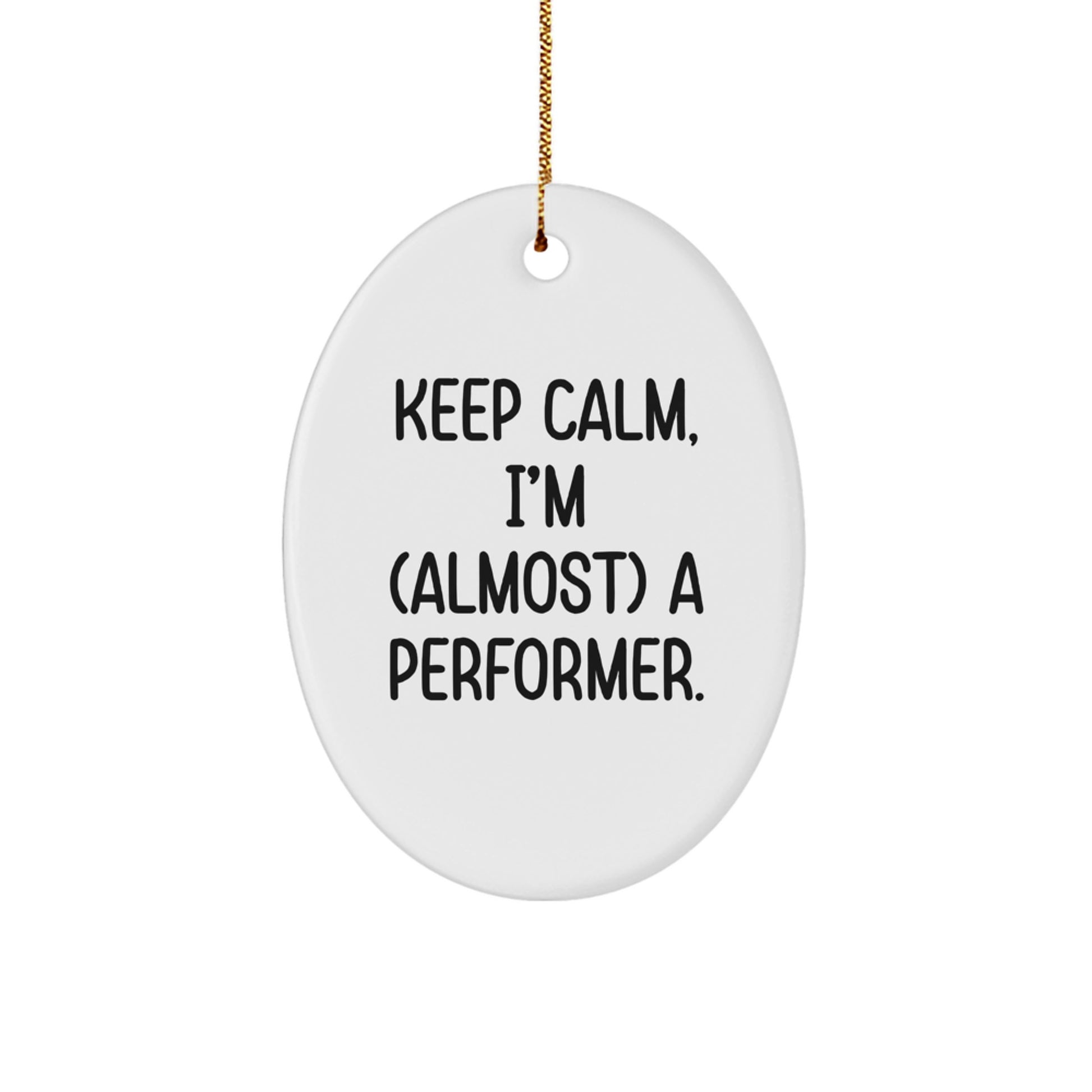 Funny Performance Gifts from Friends for Performer, Oval Ornament Keeps Calm I'm almost a Performer Christmas Unique Gifts for Man, Woman, Family - Image 1