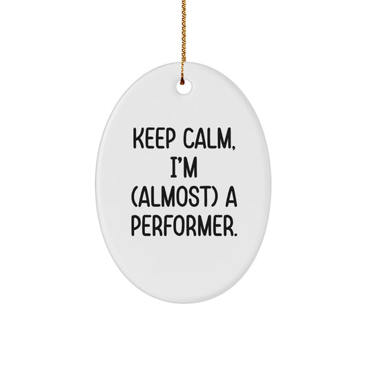 Funny Performance Gifts from Friends for Performer, Oval Ornament Keeps Calm I'm almost a Performer Christmas Unique Gifts for Man, Woman, Family - Image 1
