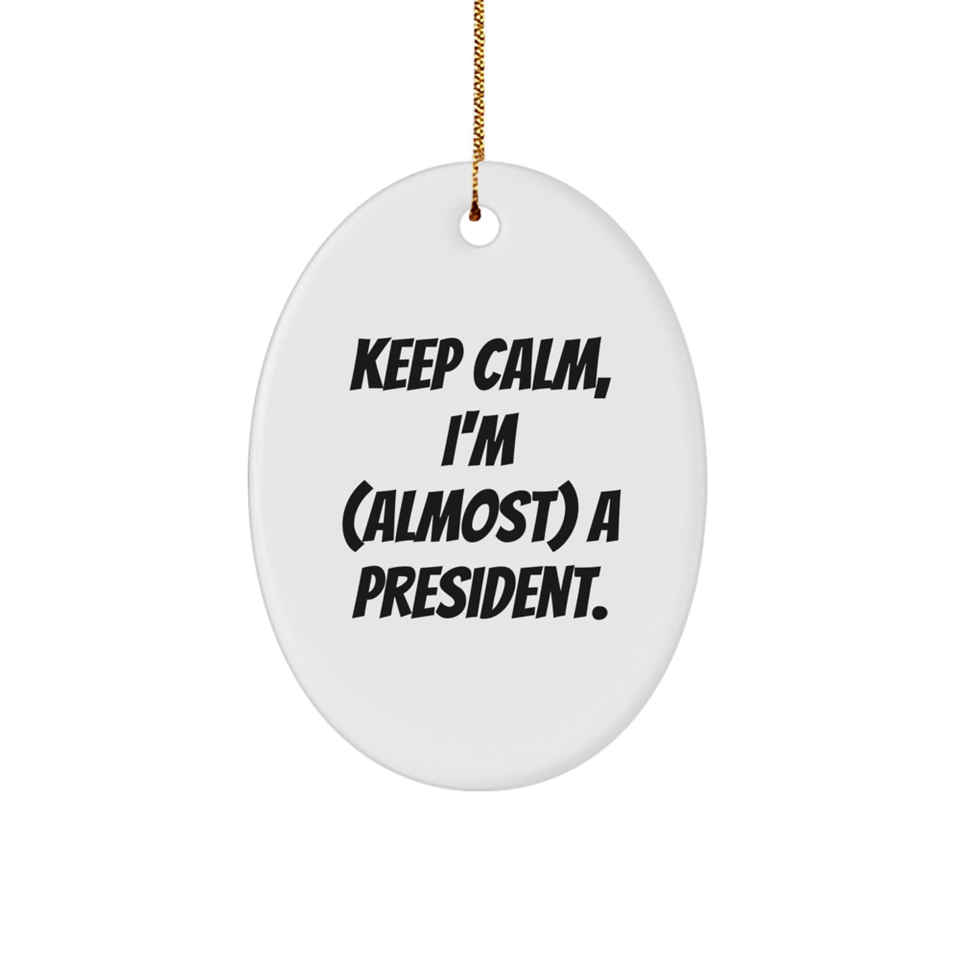 Funny President Christmas Unique Gifts for Him - Oval Ornament Keeps Calm Sarcastic Humor, Ideal Gift from Friends, Coworkers, Family - Image 1