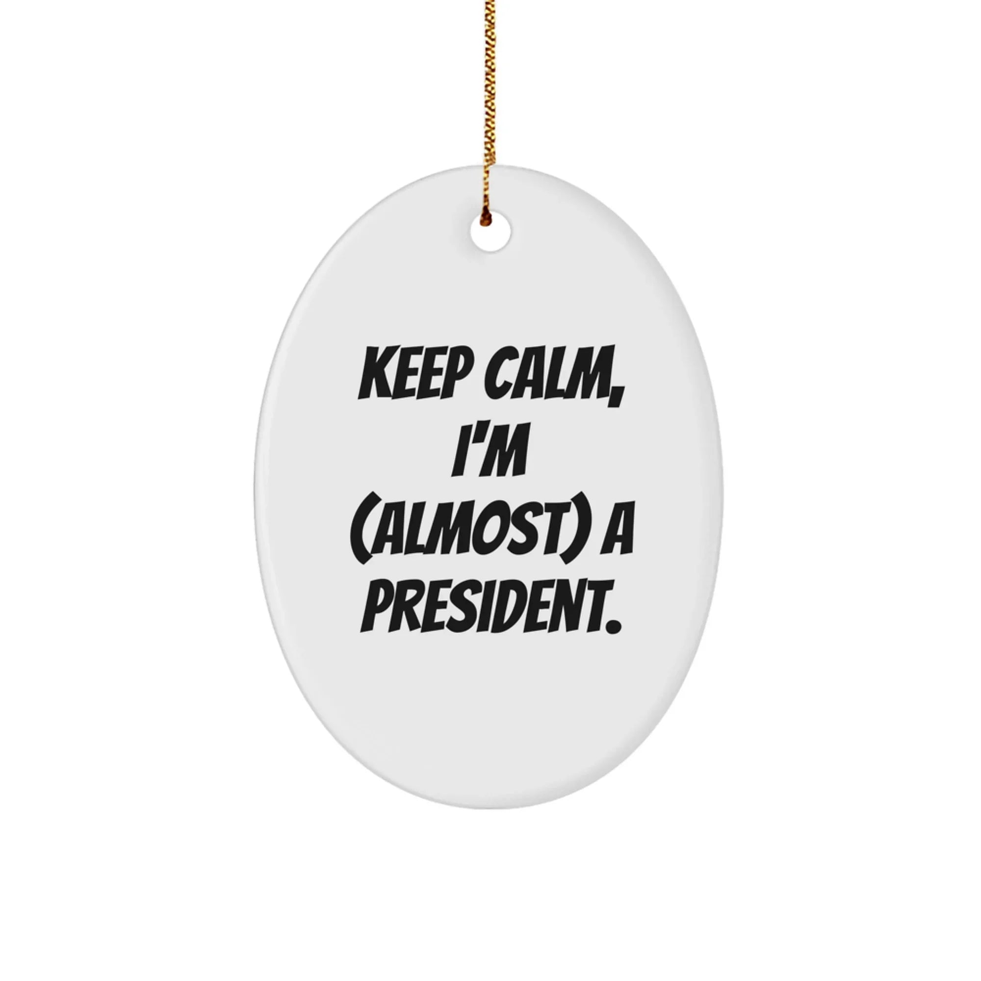 Funny President Christmas Unique Gifts for Him - Oval Ornament Keeps Calm Sarcastic Humor, Ideal Gift from Friends, Coworkers, Family