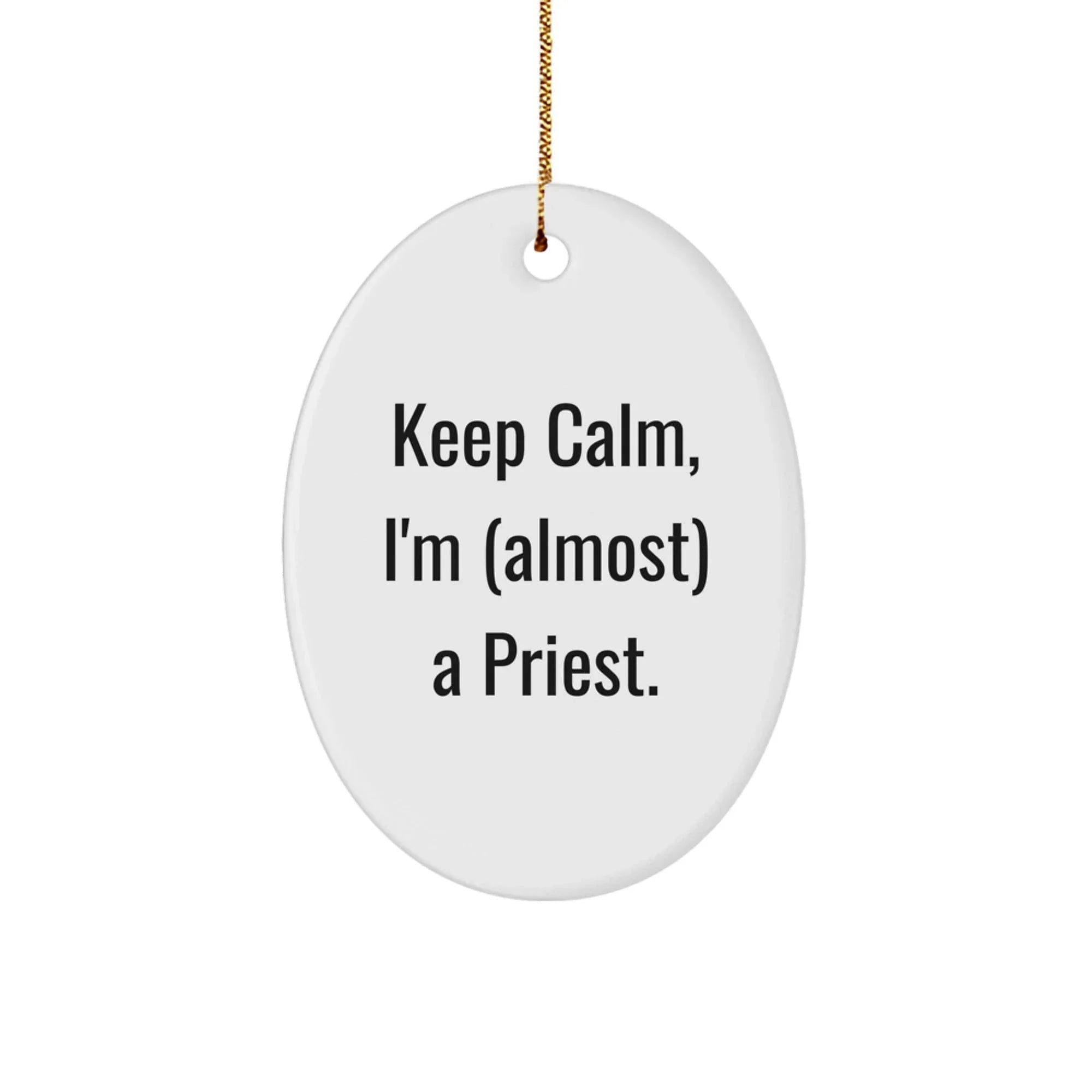 Funny Oval Ornament - Gifts from Friends for Priest - Keep Calm I'm (almost) A Priest.