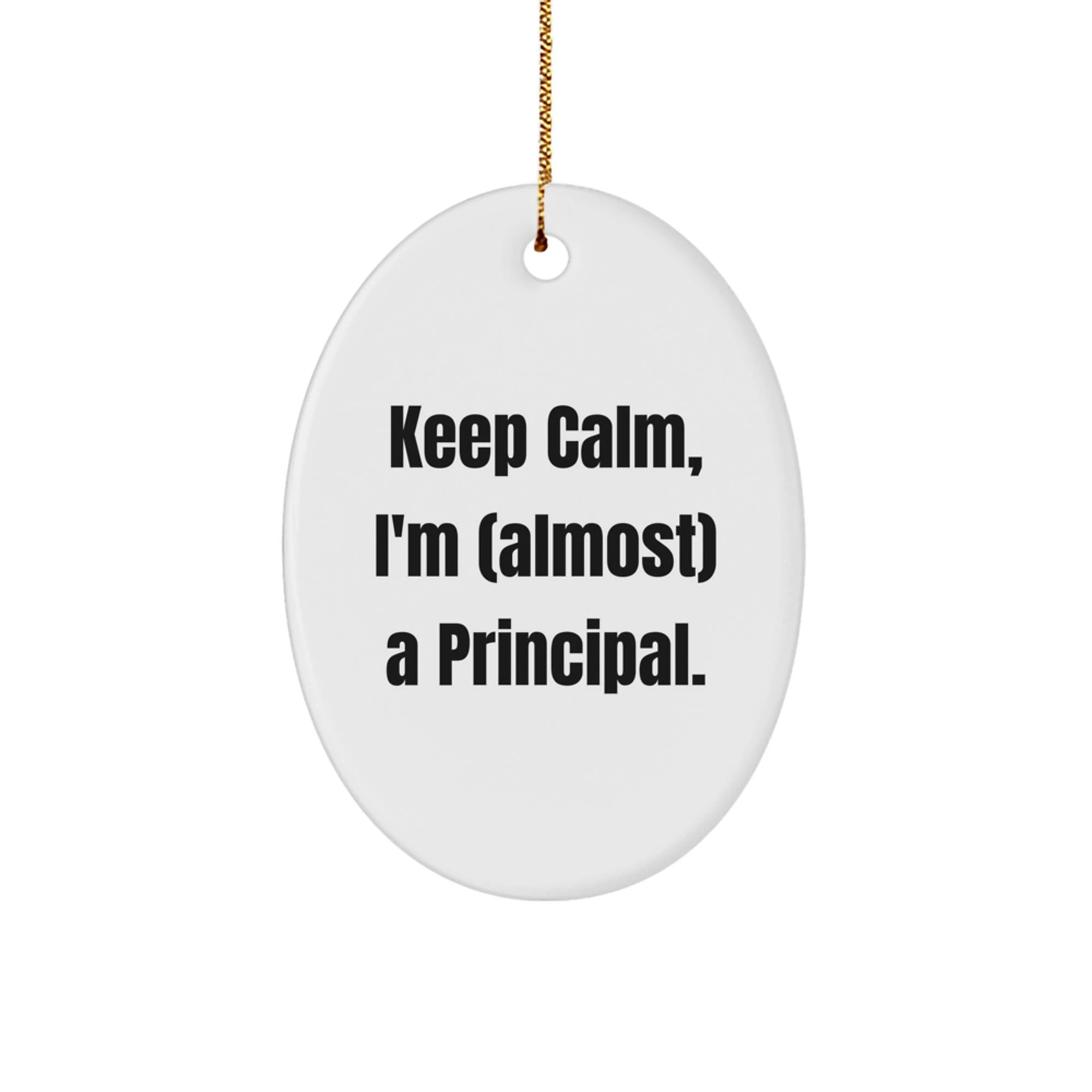 Funny Principal Oval Ornament Gifts from Family for Principal, Keep Calm I'm Almost a Principal Christmas Unique Gifts, Oval Shaped Office Decor