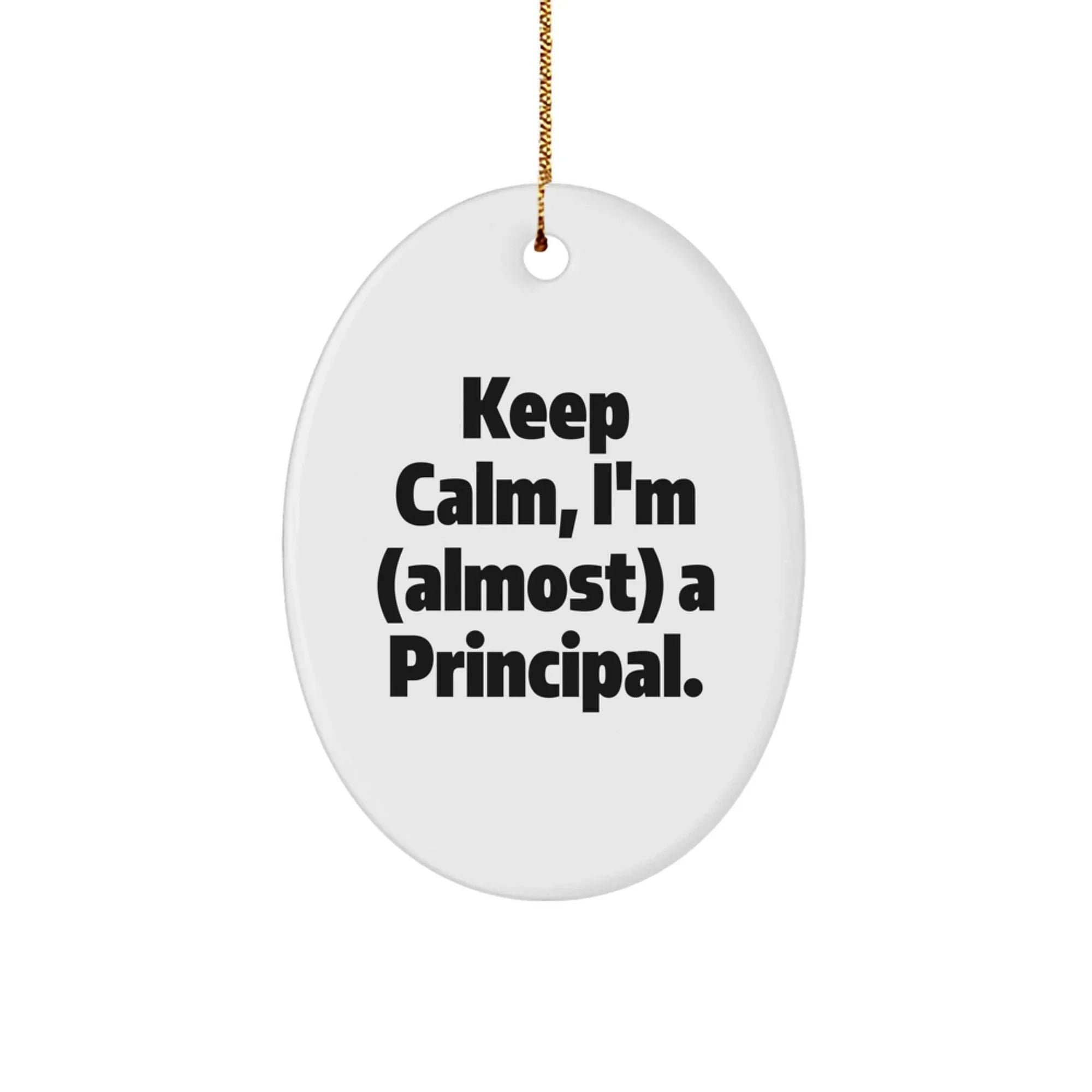 Funny Principal Gifts for Men, Oval Ornament, Keep Calm, I'm almost A Principal, Christmas Unique Gifts from Friends and Family