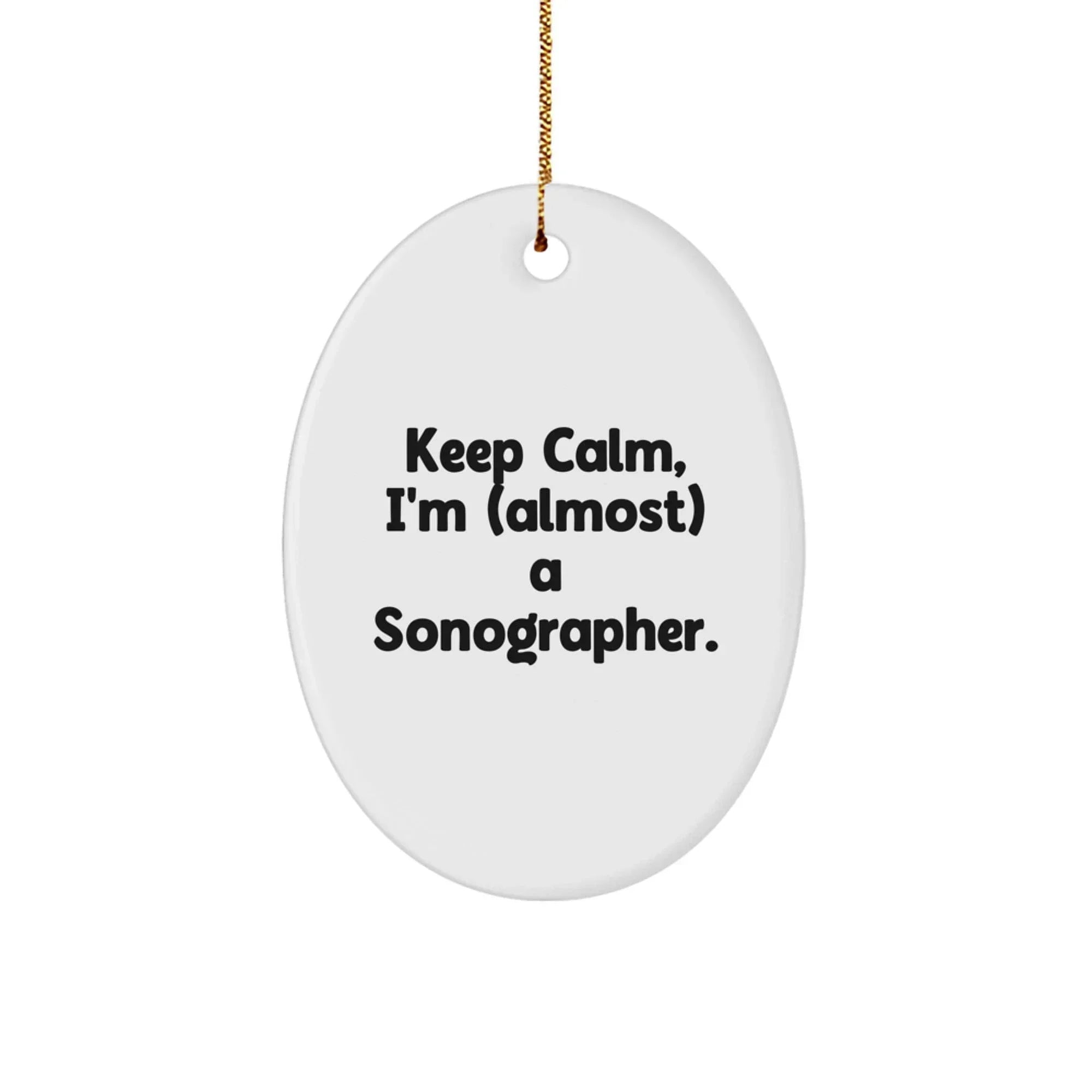 Sonographer Gifts from Friends - Oval Ornament with Funny Quote - Keep Calm, I'm (almost) A Sonographer. - Christmas Unique Gifts for Family