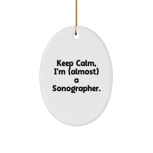 Sonographer Gifts from Friends - Oval Ornament with Funny Quote - Keep Calm, I'm (almost) A Sonographer. - Christmas Unique Gifts for Family