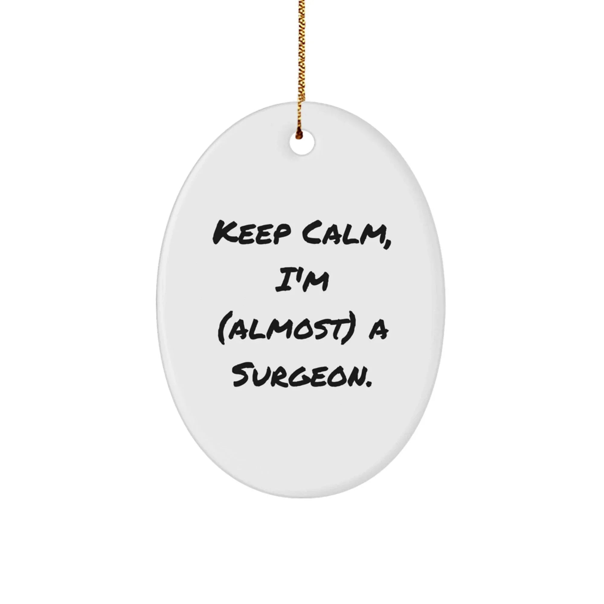 Funny Surgeon Gifts for Men, 'Keep Calm, I'm (almost) A Surgeon.' Oval Ornament, Holiday Gifts from Friends, Christmas Unique Gifts for Surgeons