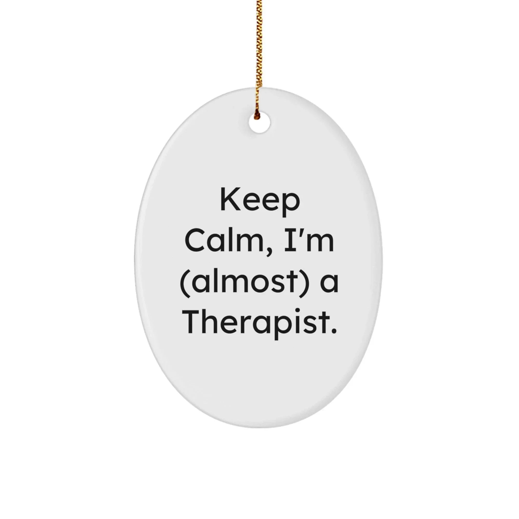 Funny Therapist Gifts for the New Therapist in Your Life - Oval Ornament with Keep Calm, I'm (almost) A Therapist. Quote, White, Christmas Unique Gifts from Friends, Family, Coworkers