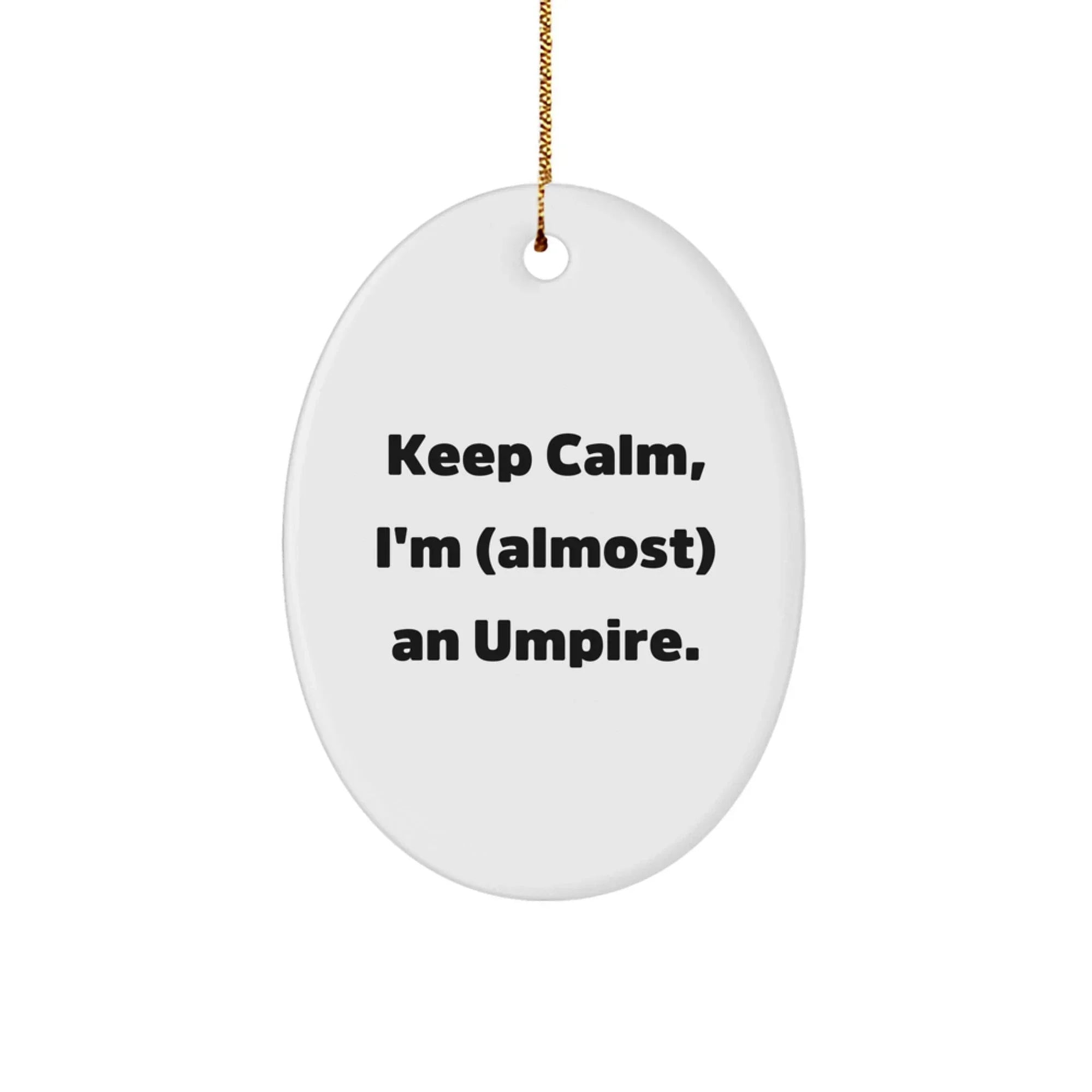 Funny Umpire Christmas Unique Gifts from Friends for Umpire Lovers Keep Calm I'm Almost An Umpire Oval Ornament