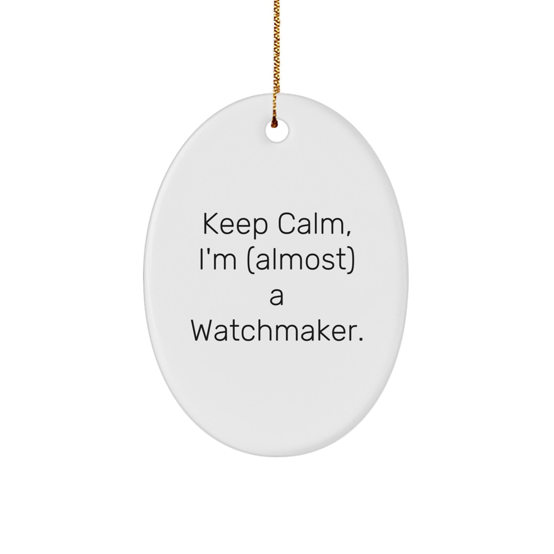 Funny Watchmaker Oval Ornament Gifts from Friends and Family for Christmas Unique Decorations - Keep Calm, I'm (almost) A Watchmaker. - Image 1
