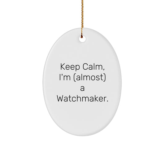 Funny Watchmaker Oval Ornament Gifts from Friends and Family for Christmas Unique Decorations - Keep Calm, I'm (almost) A Watchmaker. - Image 1