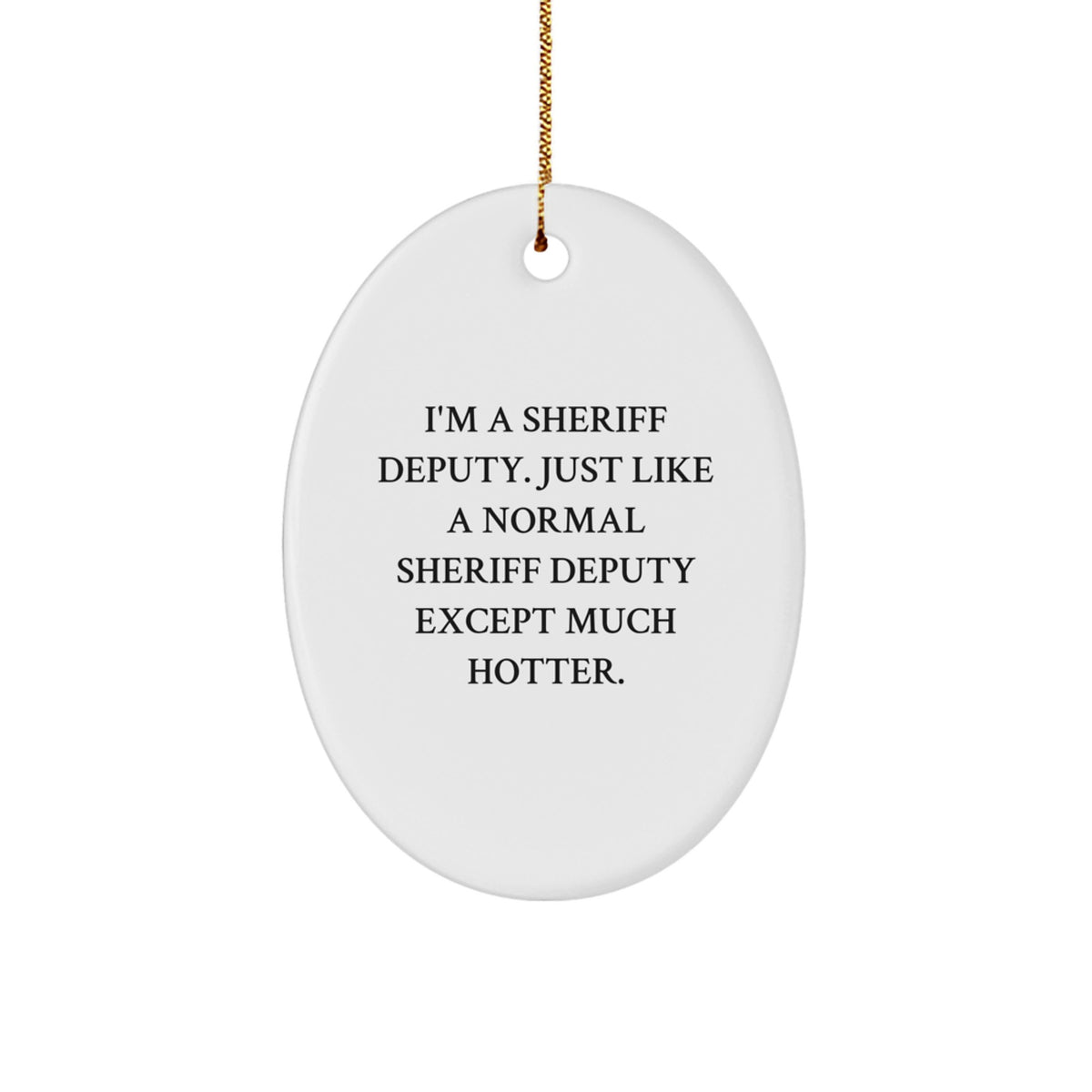 Witty Christmas Ornament Gift for Friends - Sheriff Deputy, Just Like A - Image 1