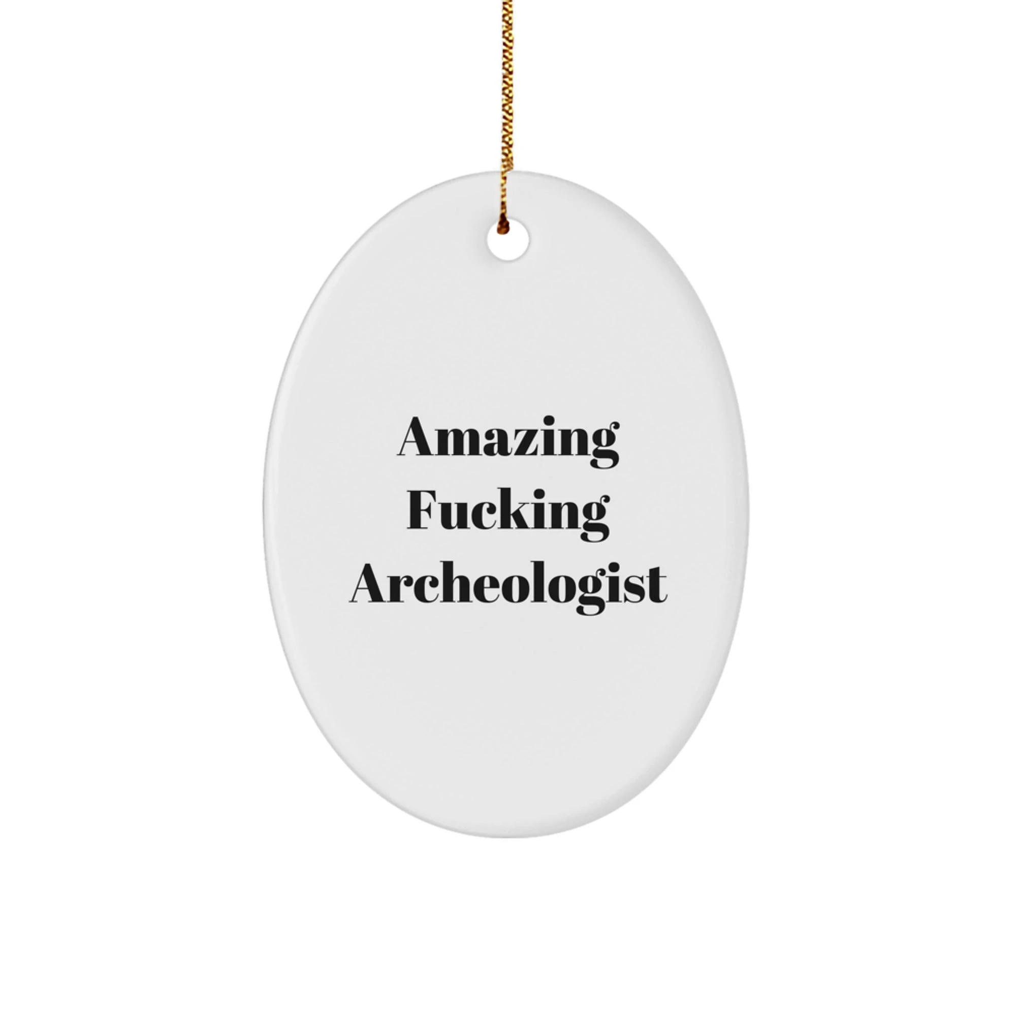 Funny Gifts for the Amazing Archeologist in Your Life, Oval Ornament, Christmas Unique Gifts from Friends to Family