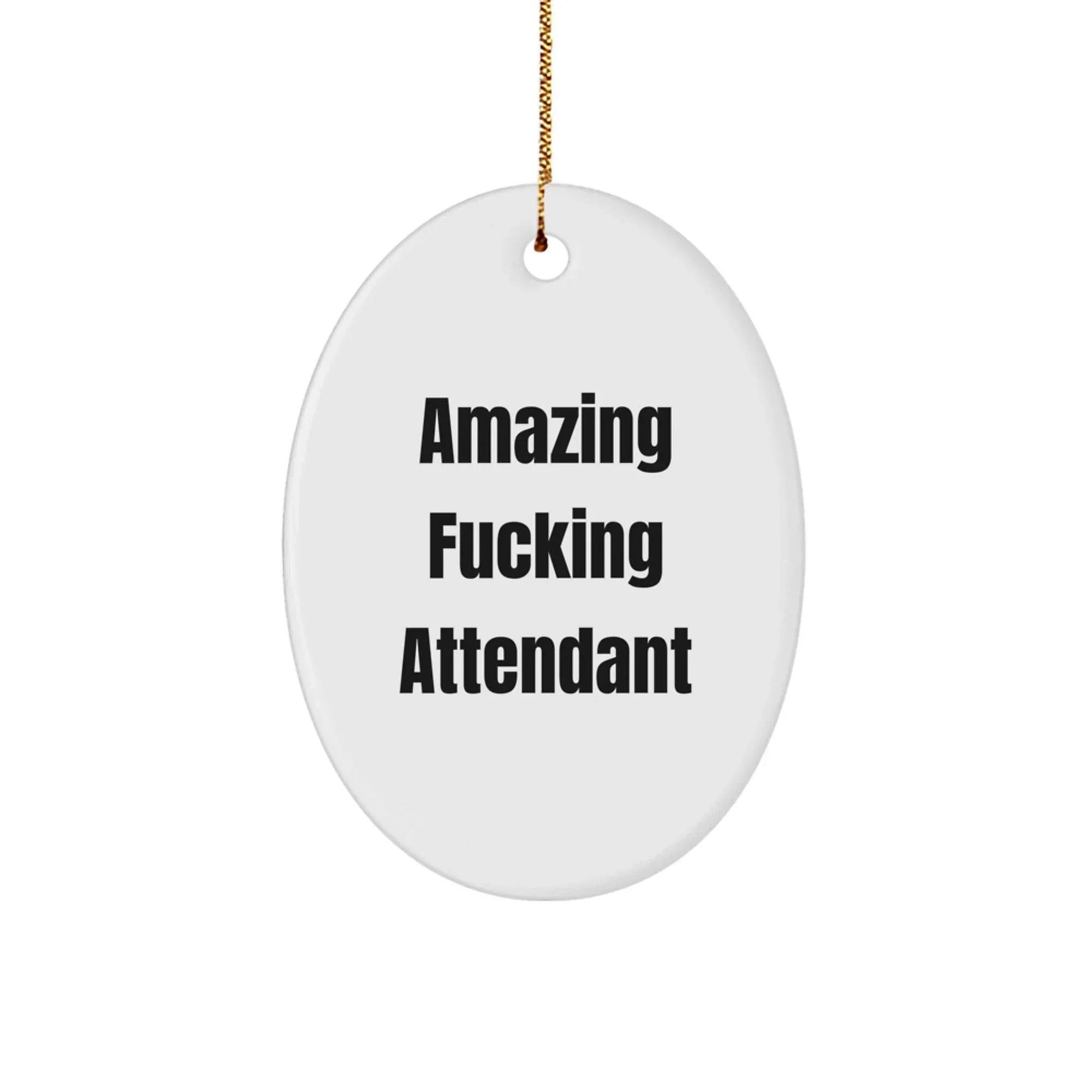 Funny Attendant Christmas Unique Gifts from Men, Unique Oval Ornament for Attendant, Amazing F--king Attendant Quote
