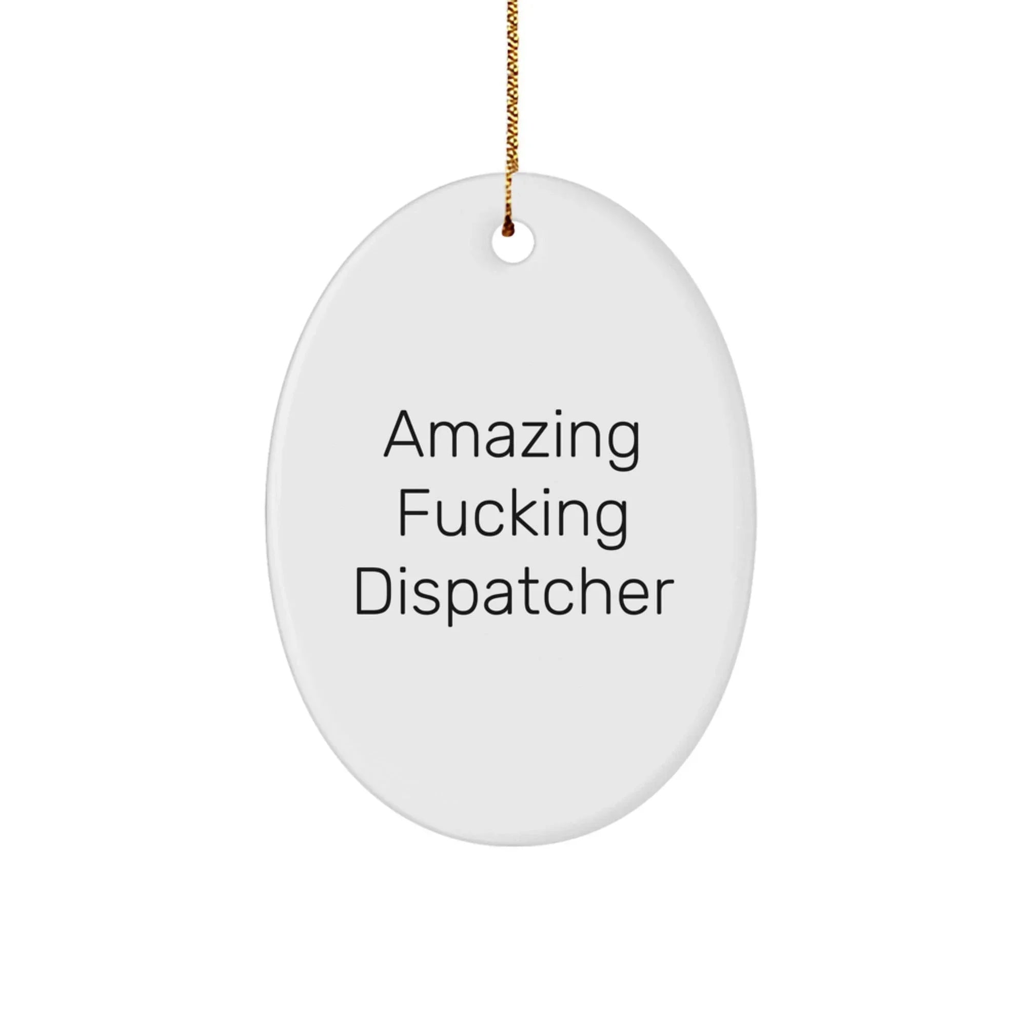 Funny Dispatcher Gifts, Oval Ornament Quote for Christmas Unique Presents from Friends Men, Cute Dispatcher Oval Ornament Decoration for Office, Desk, or Home
