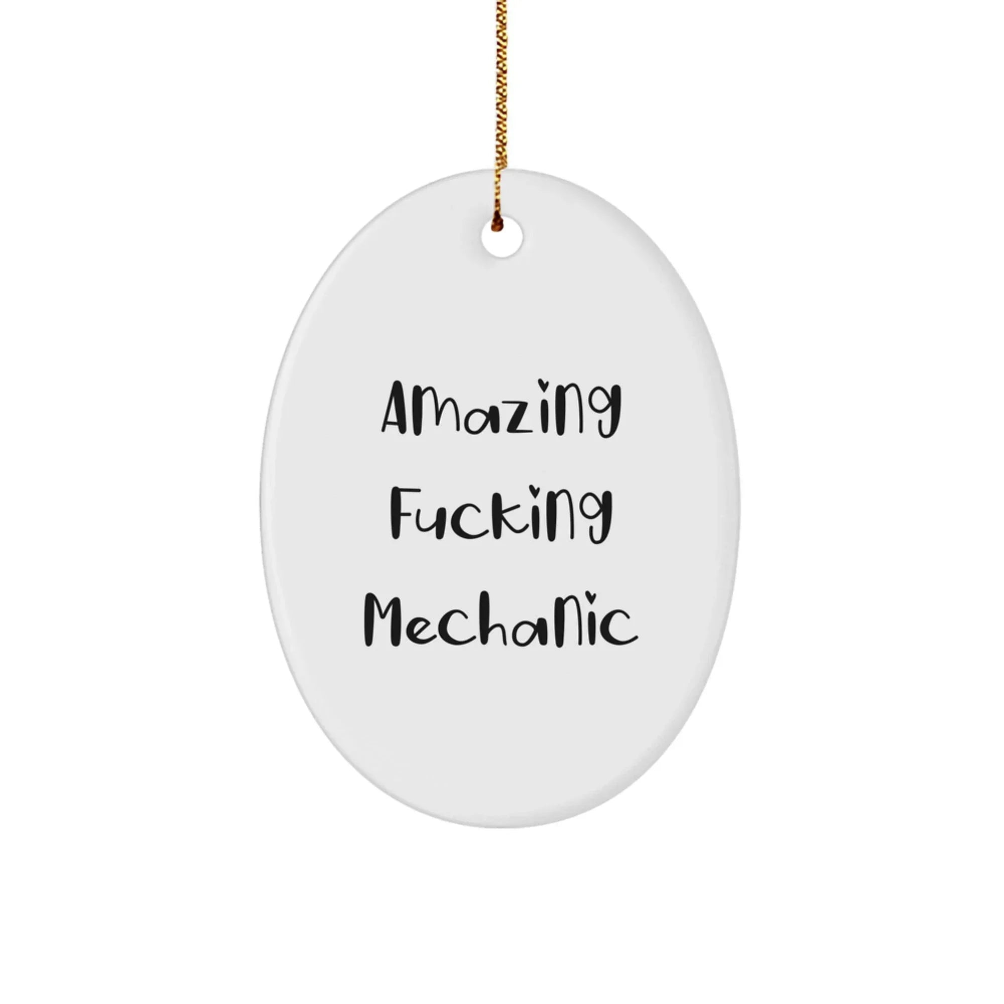 Funny Mechanic Gifts from Men for Friends Mechanic Oval Ornament Amazing F--king Mechanic Christmas Unique