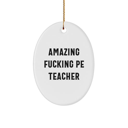Funny PE Teacher Gifts from Men - Oval Ornament for PE Teacher, Amazing F--king Quote, Unique Christmas Unique Gifts for Women, Friends, Family - Image 1
