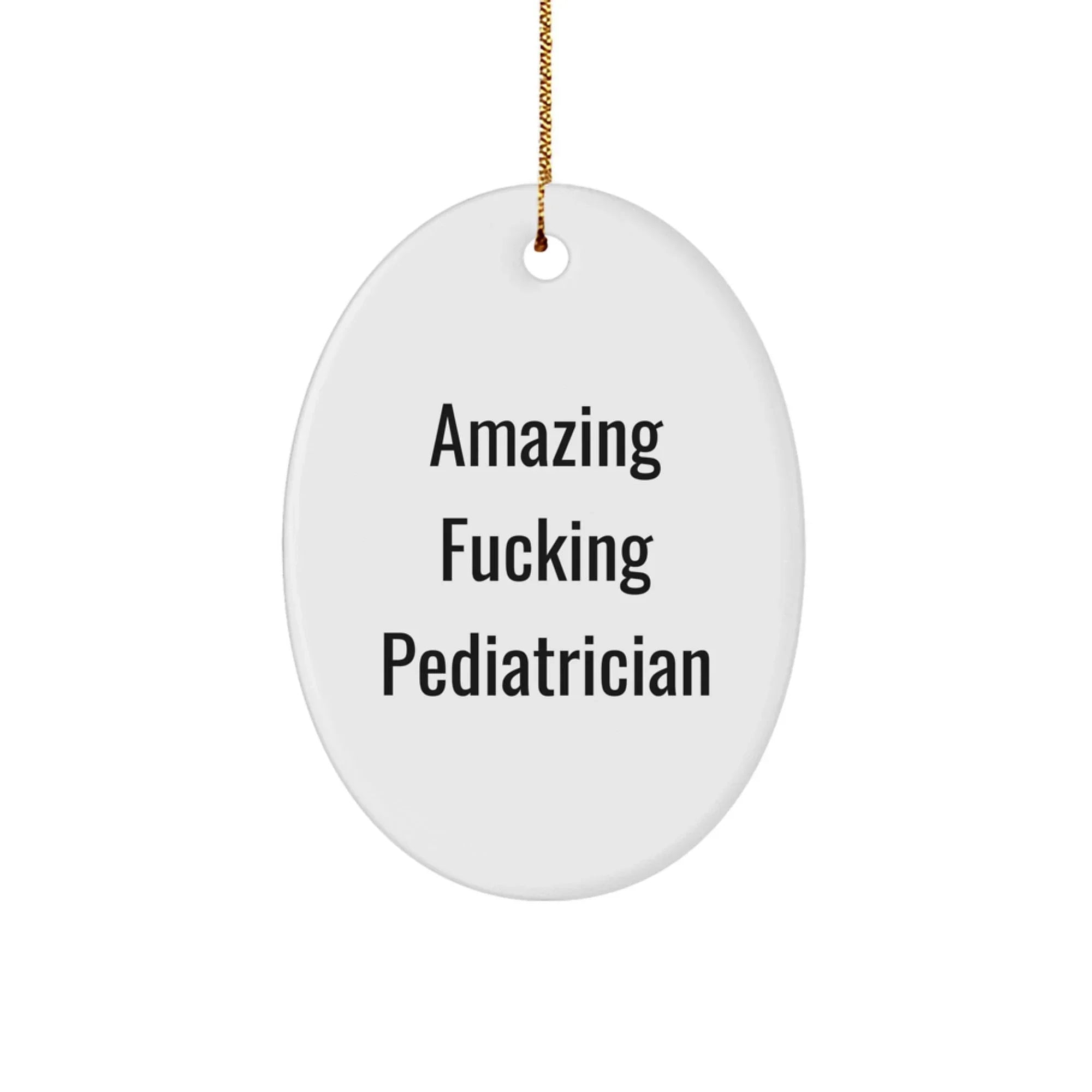 Funny Pediatrician Gifts from Friends, 'Amazing F--king Pediatrician' Oval Ornament for Christmas, Perfect for Happy Kids' Rooms or Doctor's Office Decor