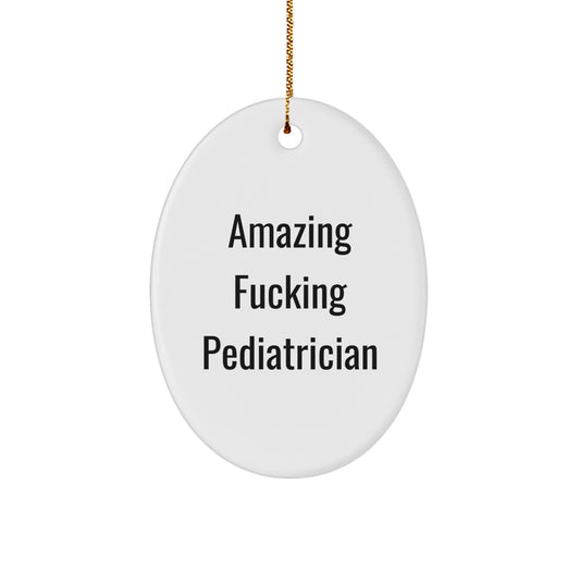 Funny Pediatrician Gifts from Friends, 'Amazing F--king Pediatrician' Oval Ornament for Christmas, Perfect for Happy Kids' Rooms or Doctor's Office Decor - Image 1