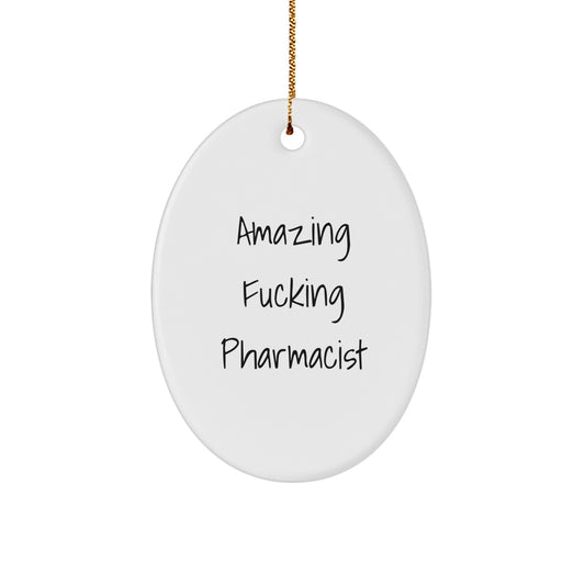 Funny Pharmacist Gifts from Friends - 'Amazing F--king Pharmacist' Oval Ornament, 3.25'' Tall x 1/8'' Thick, White, Christmas Unique Presents for Pharmacist - Image 1