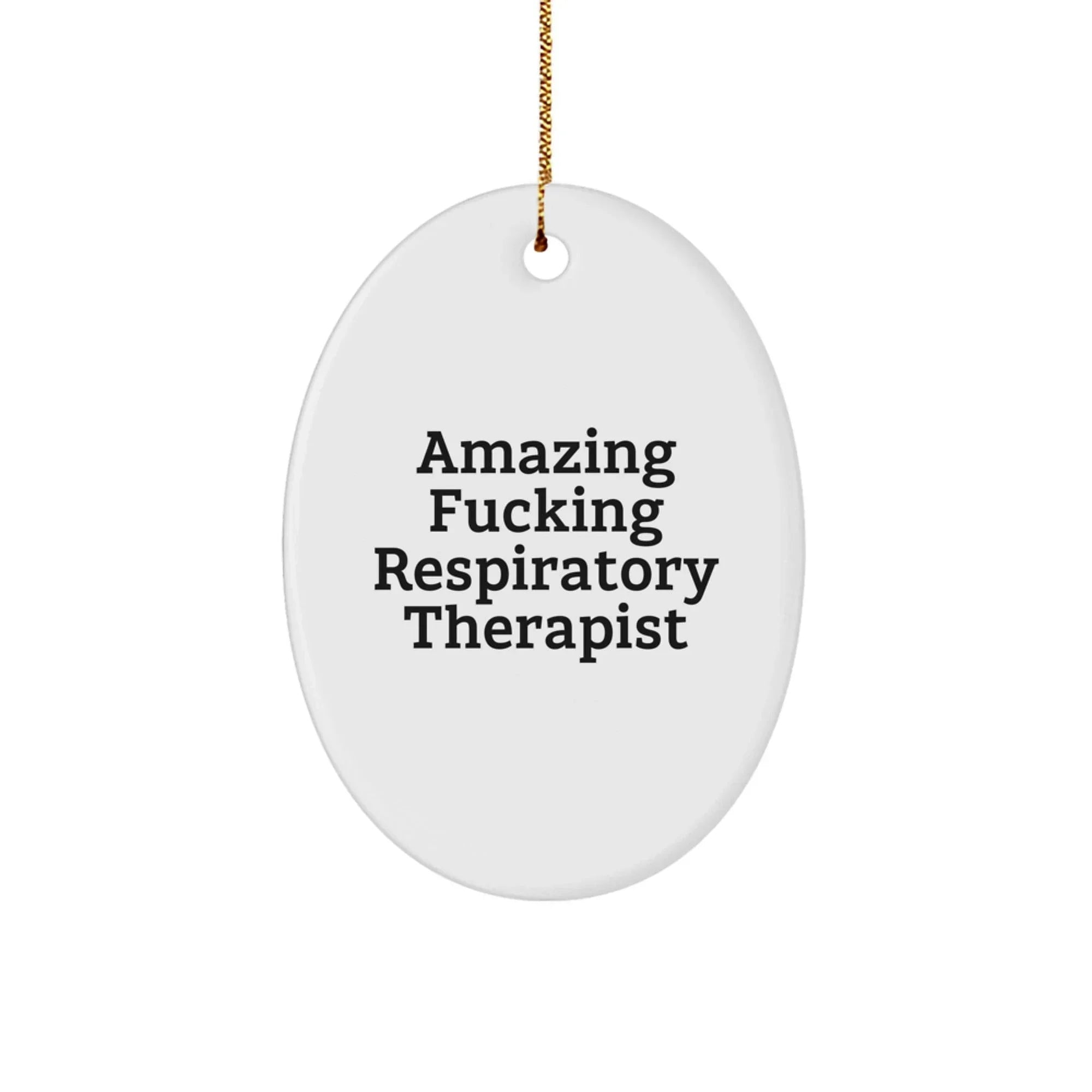 Funny Respiratory Therapist Gifts from Men Christmas Oval Ornament 'Amazing F--king Respiratory Therapist' for Respiratory Therapist