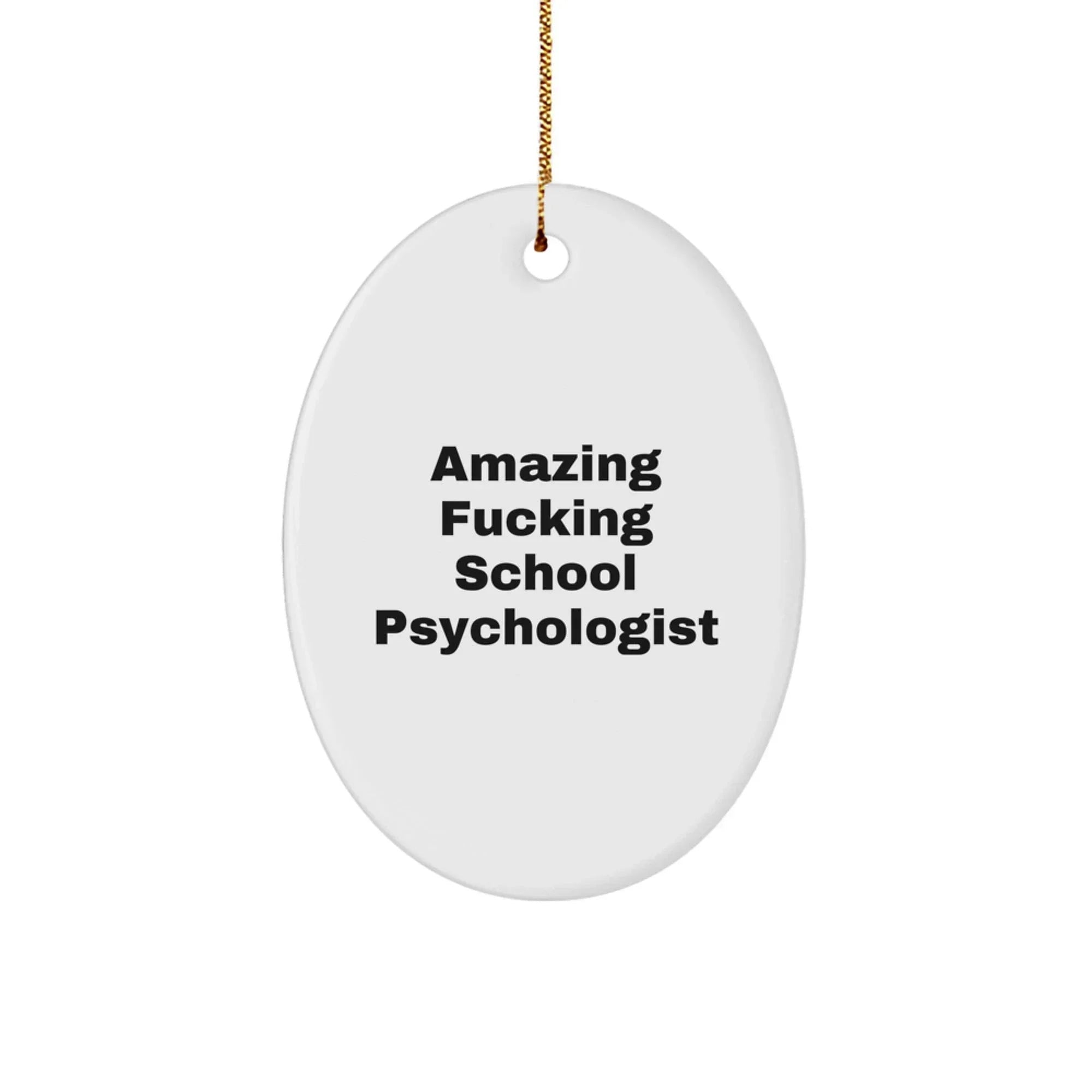 Funny Gifts for School Psychologist, Men, Oval Ornament with Amazing F--king School Psychologist Quote, Unique Christmas Unique Gifts