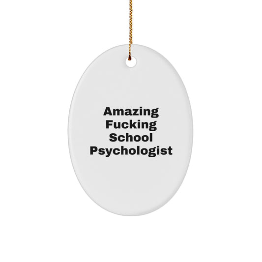 Funny Gifts for School Psychologist, Men, Oval Ornament with Amazing F--king School Psychologist Quote, Unique Christmas Unique Gifts - Image 1
