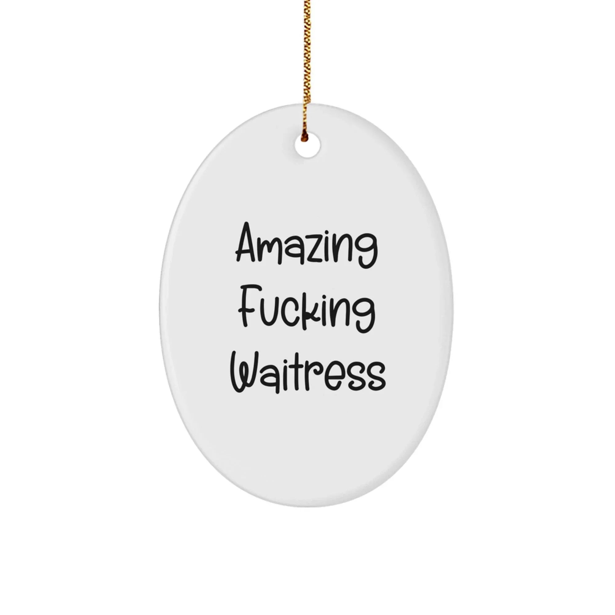 Funny Waitress Gifts from Friends - Amazing F--king Waitress Oval Ornament for Women