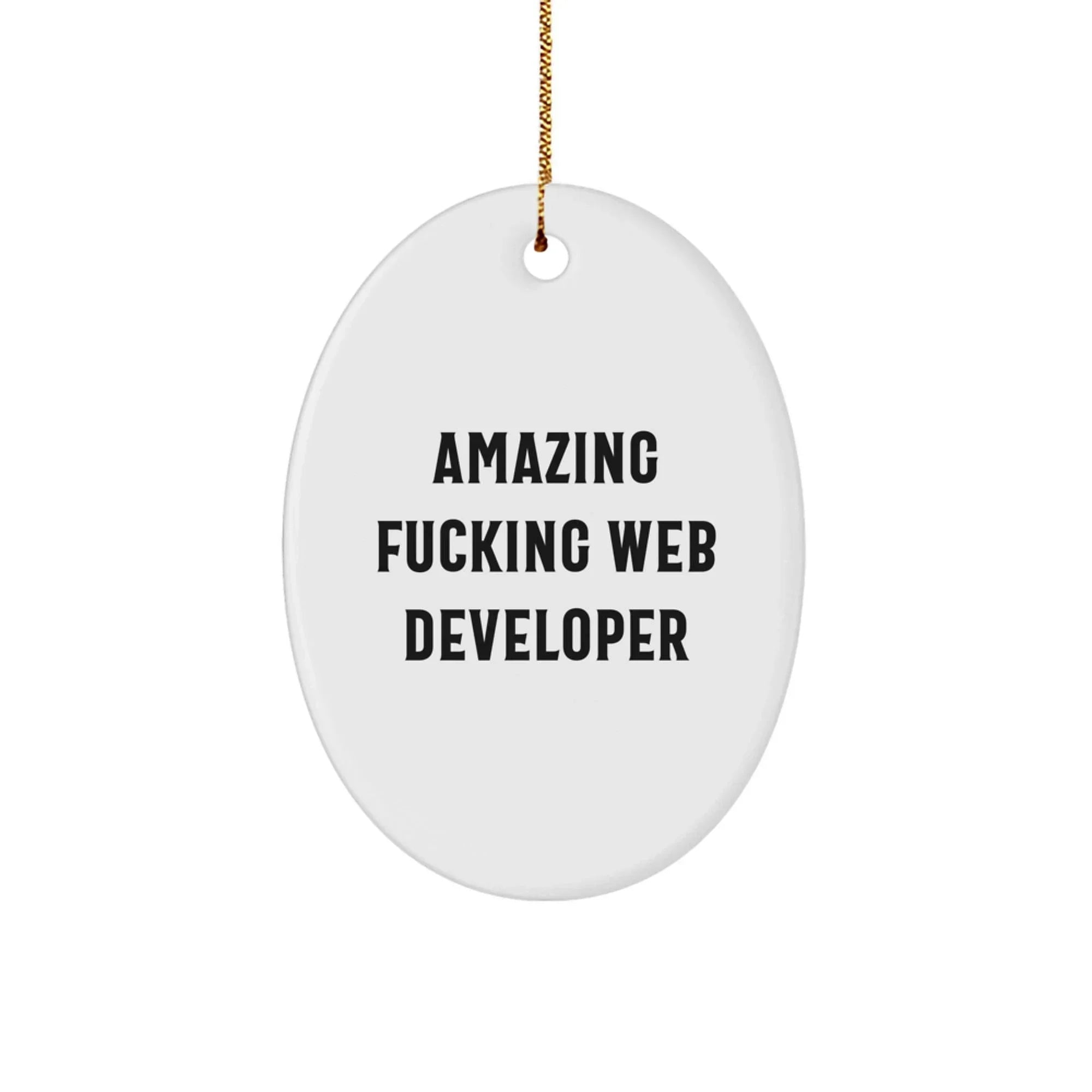 Funny Web Developer Gifts for Him - Oval Ornament Amazing F--king Web Developer