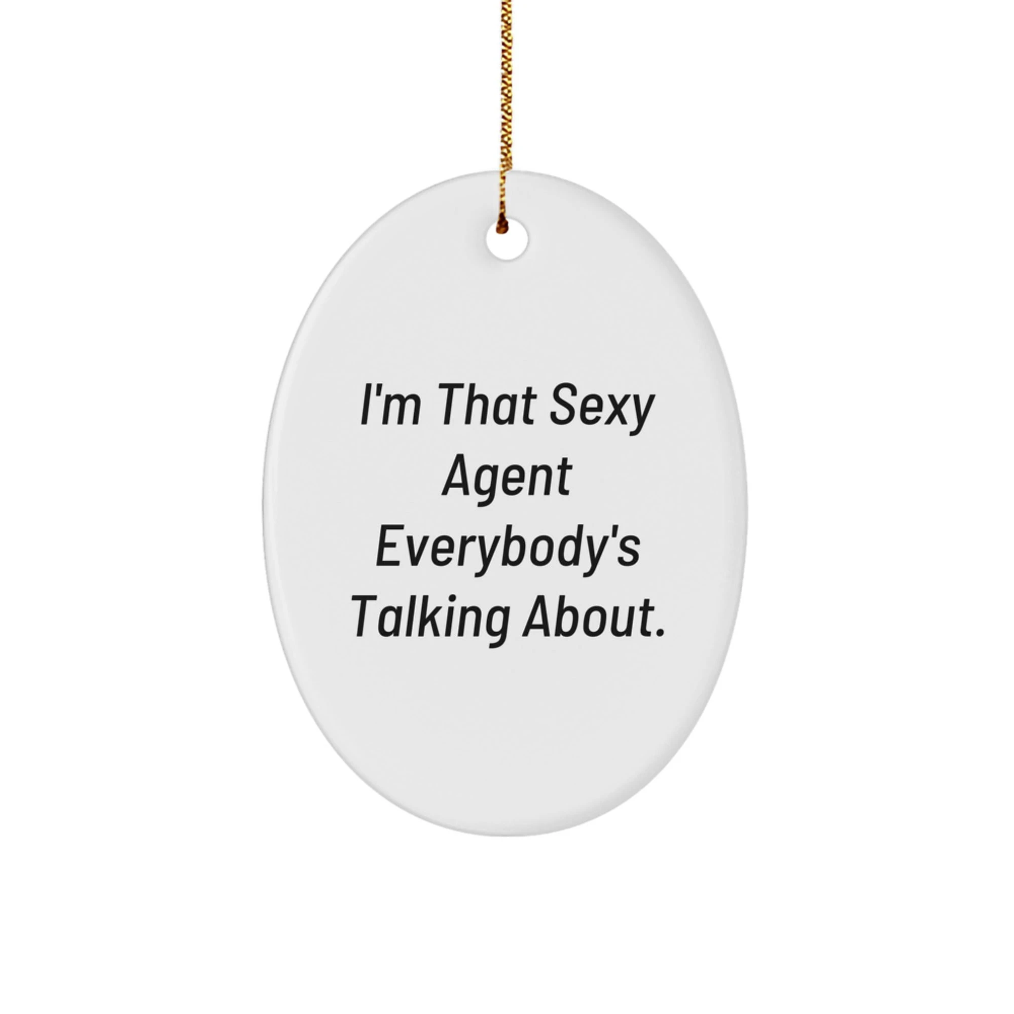 Funny Agent Oval Ornament Gifts from Friends, Christmas Unique Gifts for Agent, 'I'm That Sexy Agent Everybody's Talking About.' Agent Agent Gifts