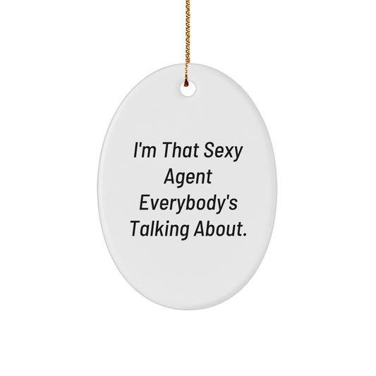 Funny Agent Oval Ornament Gifts from Friends, Christmas Unique Gifts for Agent, 'I'm That Sexy Agent Everybody's Talking About.' Agent Agent Gifts - Image 1