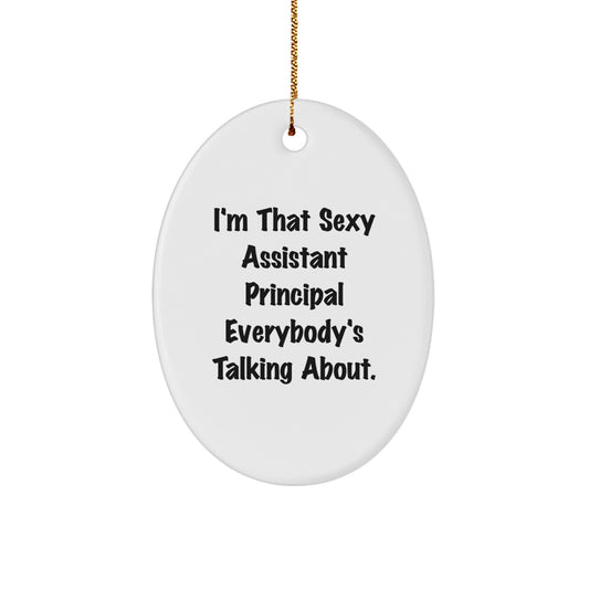 Funny Assistant Principal Gifts for Men, Oval Ornament, I'm That Sexy Assistant Principal Everybody's Talking About. Gifts from Men for Assistant Principal Christmas Unique Gifts - Image 1