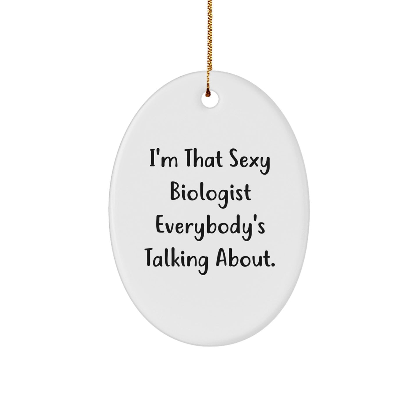 Funny Biologist Gifts for Men Oval Ornament Quotes, I'm That Sexy Biologist Everybody's Talking About Christmas Unique Gifts from Friends - Image 1